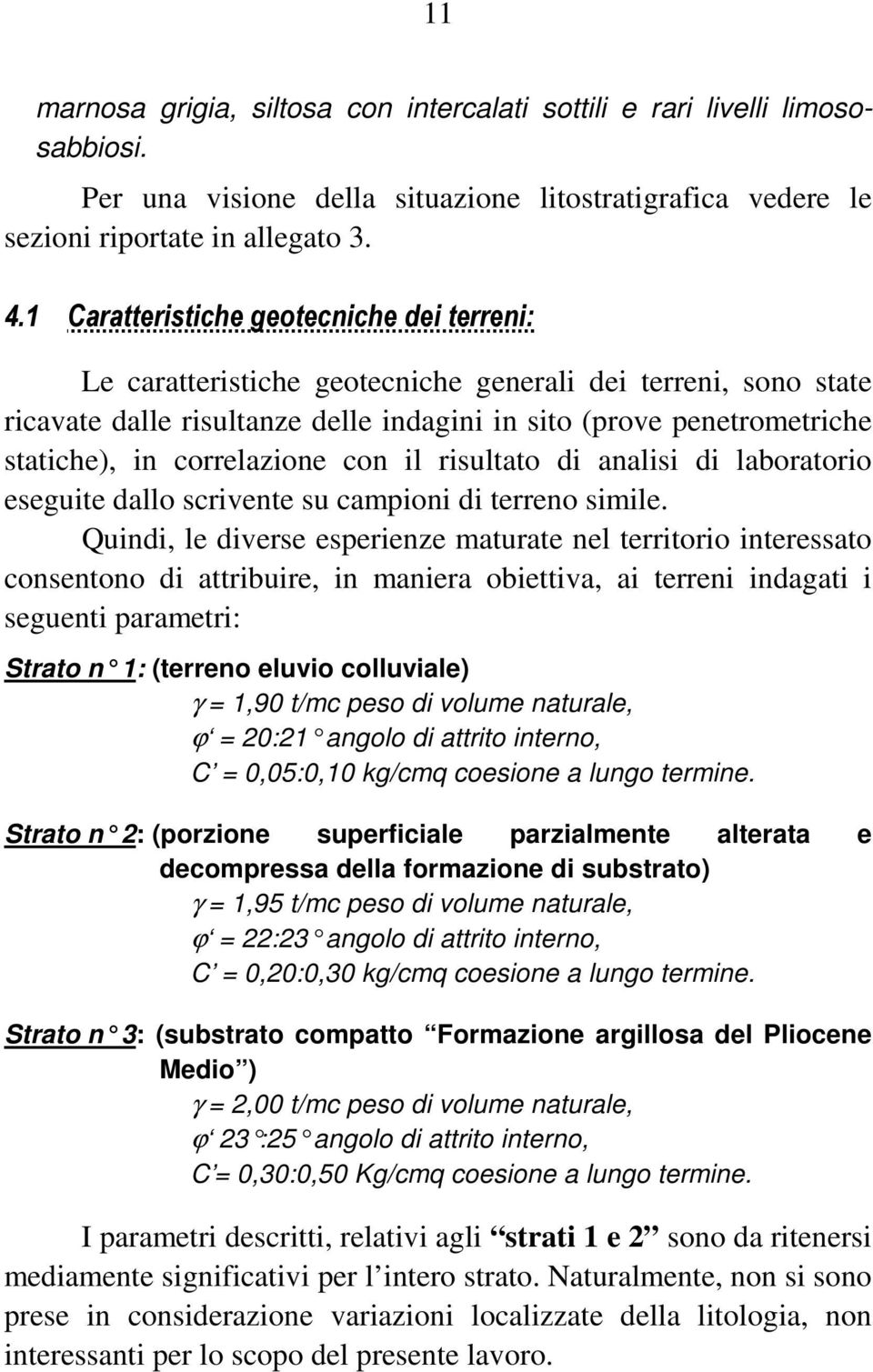 correlazione con il risultato di analisi di laboratorio eseguite dallo scrivente su campioni di terreno simile.