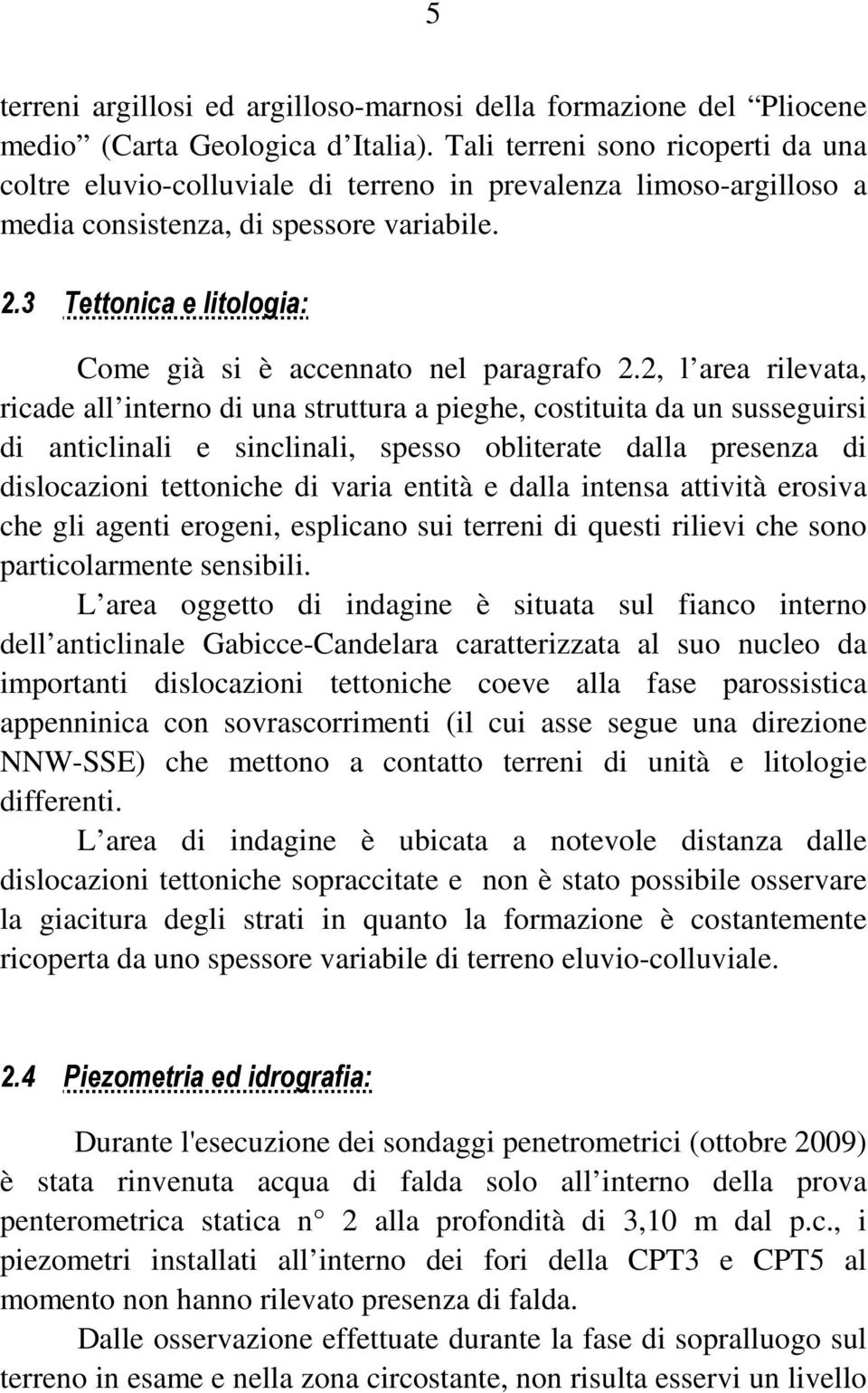 3 Tettonica e litologia: Come già si è accennato nel paragrafo 2.