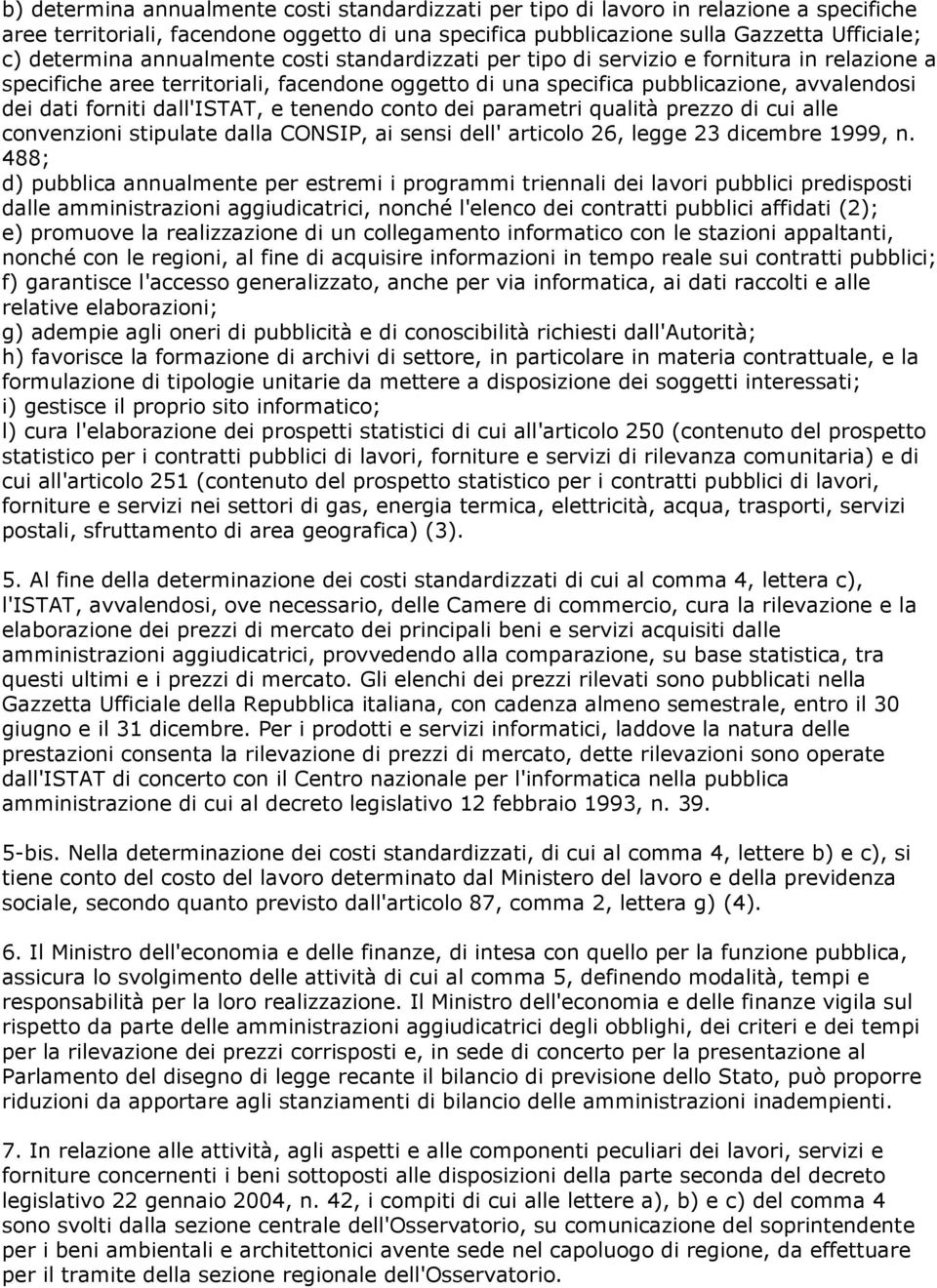 dall'istat, e tenendo conto dei parametri qualità prezzo di cui alle convenzioni stipulate dalla CONSIP, ai sensi dell' articolo 26, legge 23 dicembre 1999, n.