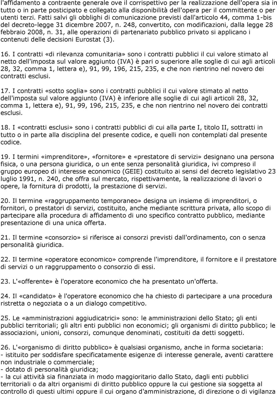 31, alle operazioni di partenariato pubblico privato si applicano i contenuti delle decisioni Eurostat (3). 16.