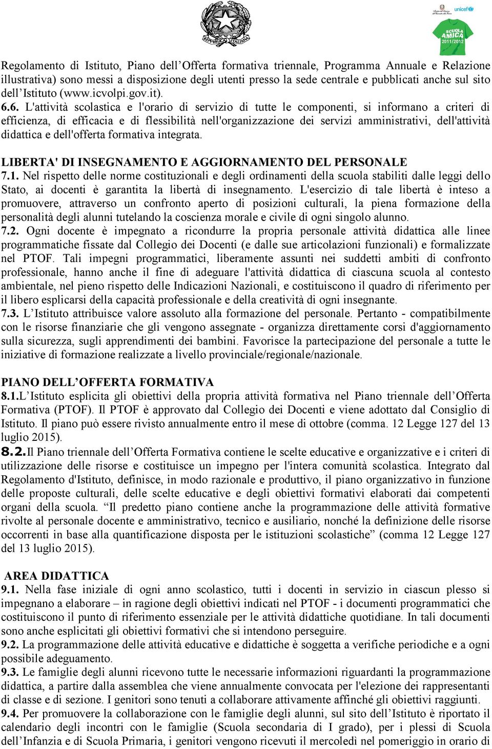 6. L'attività scolastica e l'orario di servizio di tutte le componenti, si informano a criteri di efficienza, di efficacia e di flessibilità nell'organizzazione dei servizi amministrativi,