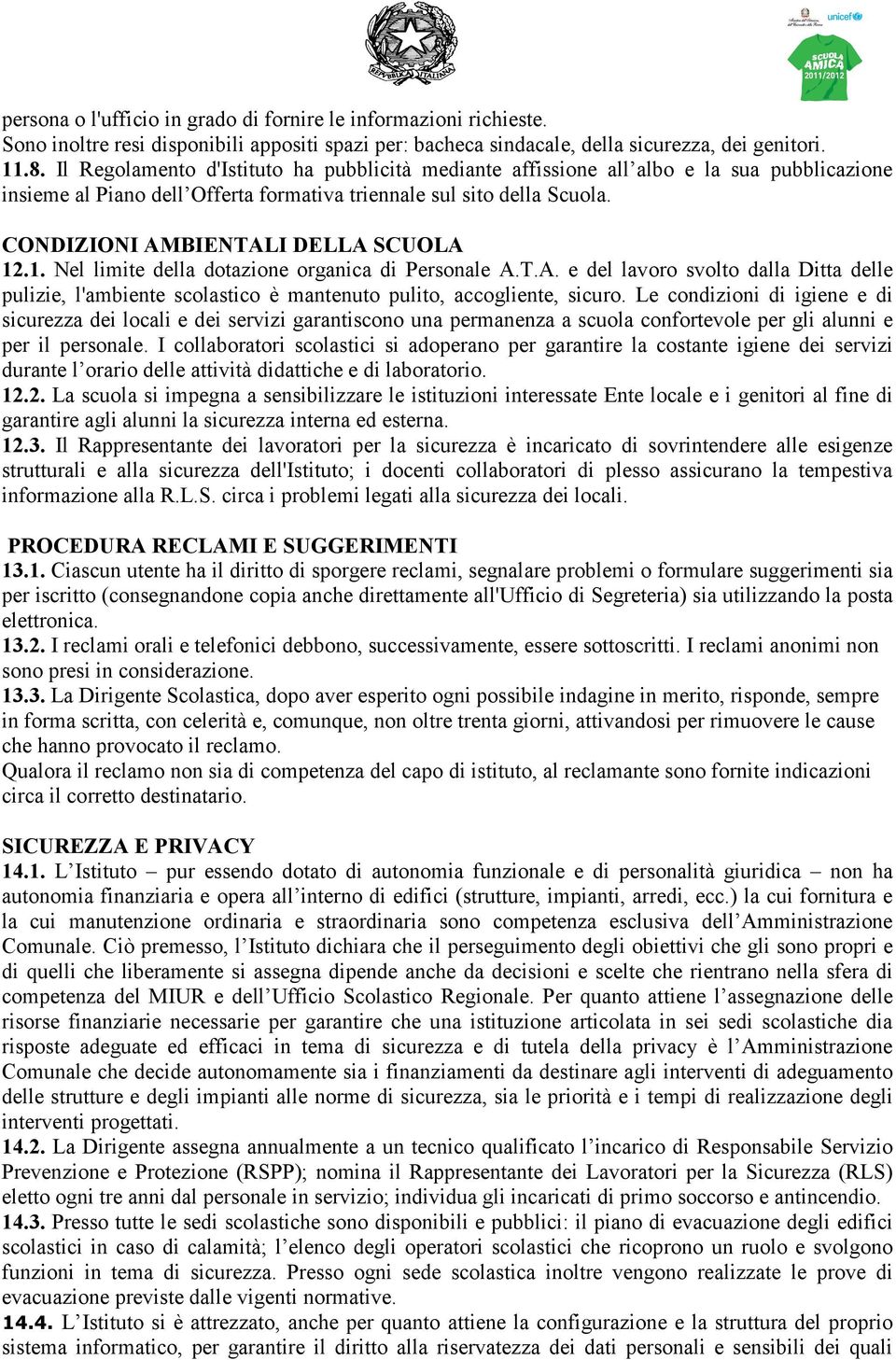 CONDIZIONI AMBIENTALI DELLA SCUOLA 12.1. Nel limite della dotazione organica di Personale A.T.A. e del lavoro svolto dalla Ditta delle pulizie, l'ambiente scolastico è mantenuto pulito, accogliente, sicuro.