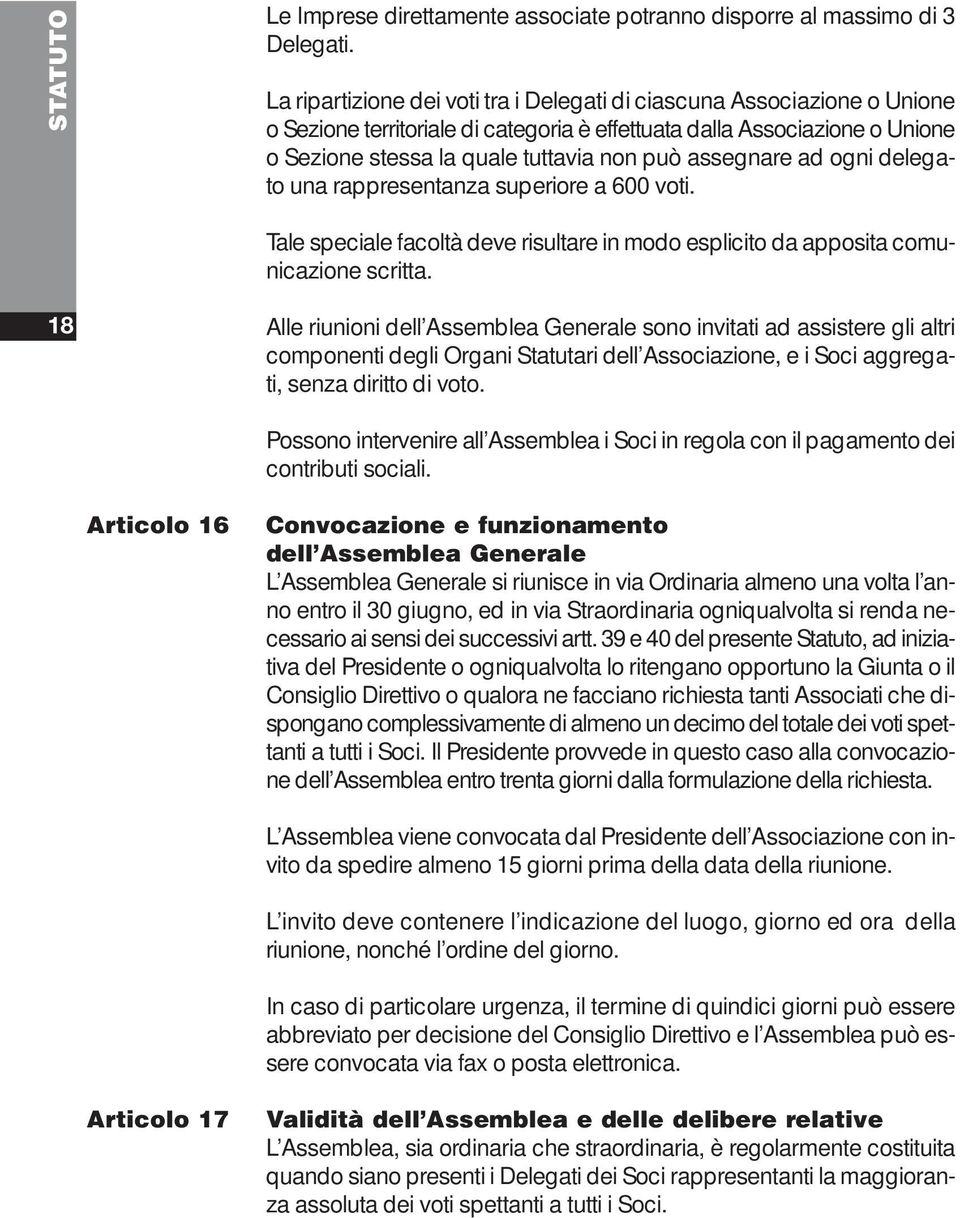 assegnare ad ogni delegato una rappresentanza superiore a 600 voti. Tale speciale facoltà deve risultare in modo esplicito da apposita comunicazione scritta.