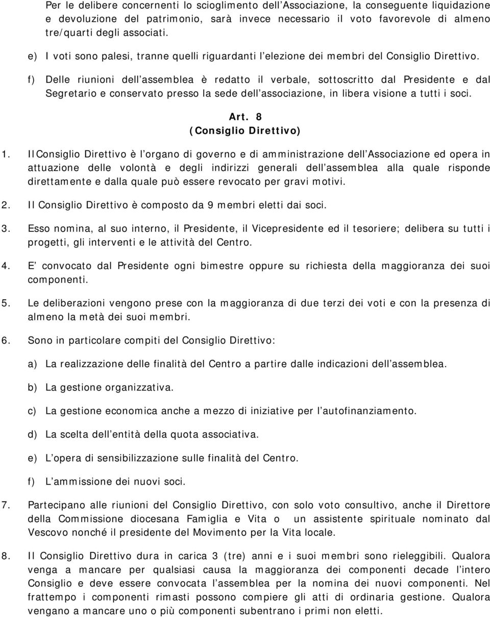 f) Delle riunioni dell assemblea è redatto il verbale, sottoscritto dal Presidente e dal Segretario e conservato presso la sede dell associazione, in libera visione a tutti i soci. Art.