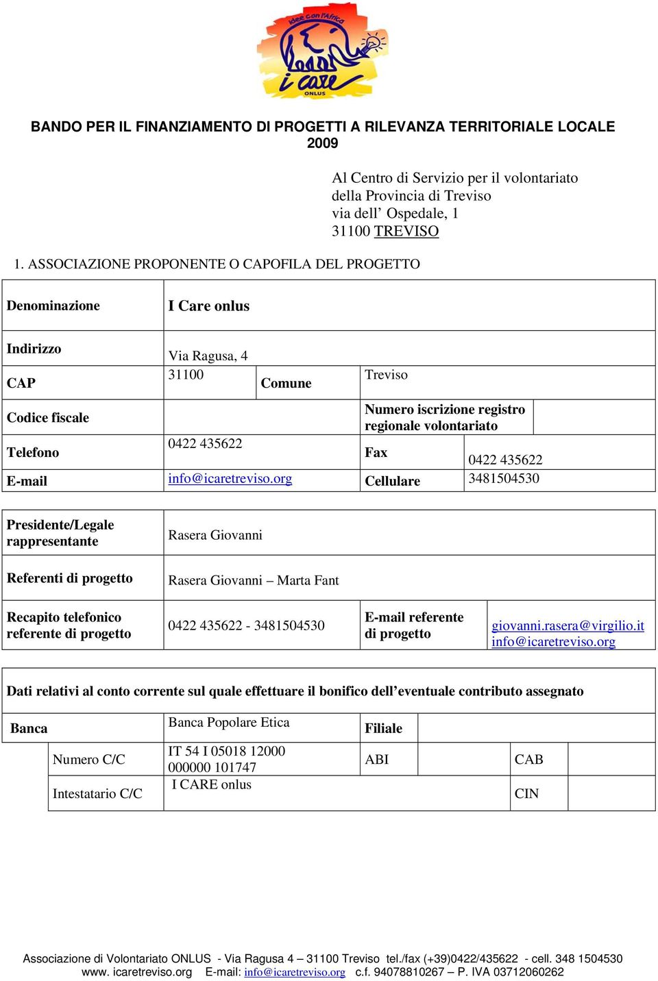 31100 Comune Treviso Codice fiscale Numero iscrizione registro regionale volontariato Telefono 0422 435622 Fax 0422 435622 E-mail info@icaretreviso.