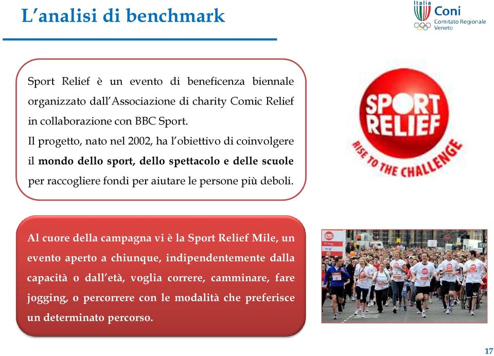 Il progetto, nato nel 2002, ha l obiettivo di coinvolgere il mondo dello sport, dello spettacolo e delle scuole per raccogliere fondi per