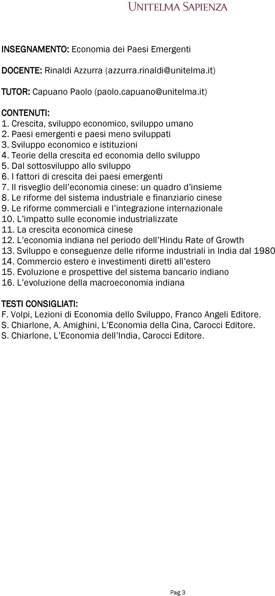 I fattori di crescita dei paesi emergenti 7. Il risveglio dell economia cinese: un quadro d insieme 8. Le riforme del sistema industriale e finanziario cinese 9.