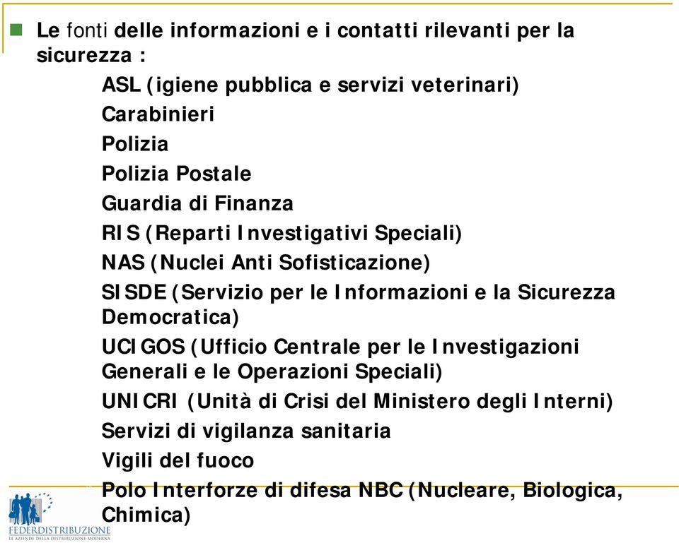 Informazioni e la Sicurezza Democratica) UCIGOS (Ufficio Centrale per le Investigazioni Generali e le Operazioni Speciali) UNICRI