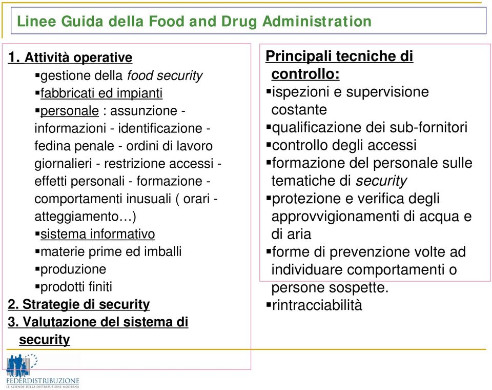 effetti personali - formazione - comportamenti inusuali ( orari - atteggiamento ) sistema informativo materie prime ed imballi produzione prodotti finiti 2. Strategie di security 3.