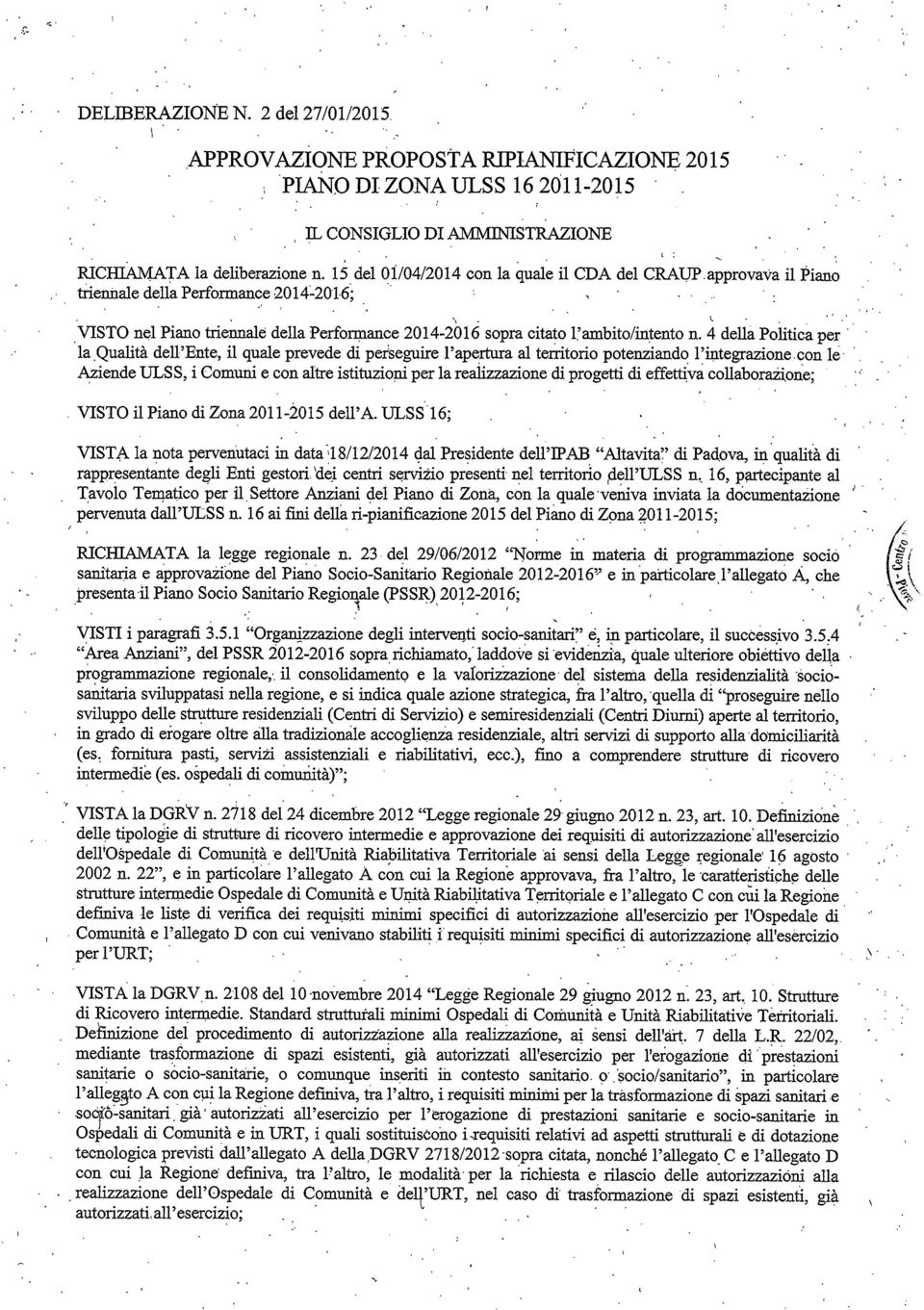 ctato 7 ambto/ntento n 4 della Poltca per " laqua]tà dellente l quale prevede d persegure lapertura al terrtoro potenzando lntegrazonecon e zende ULSS Comun e con altre sttuzon per la realzzazone d