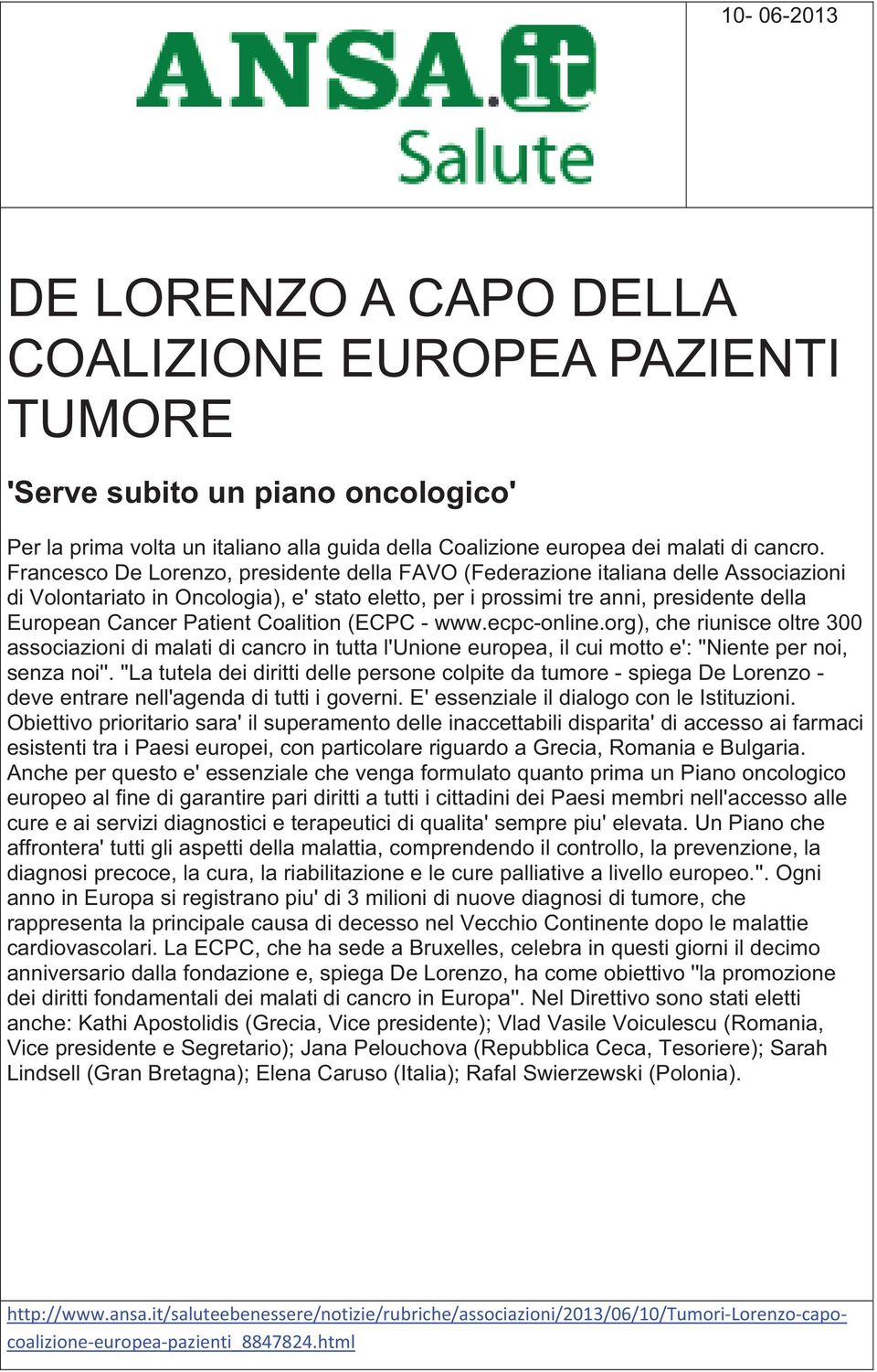 Coalition (ECPC - www.ecpc-online.org), che riunisce oltre 300 associazioni di malati di cancro in tutta l'unione europea, il cui motto e': ''Niente per noi, senza noi''.