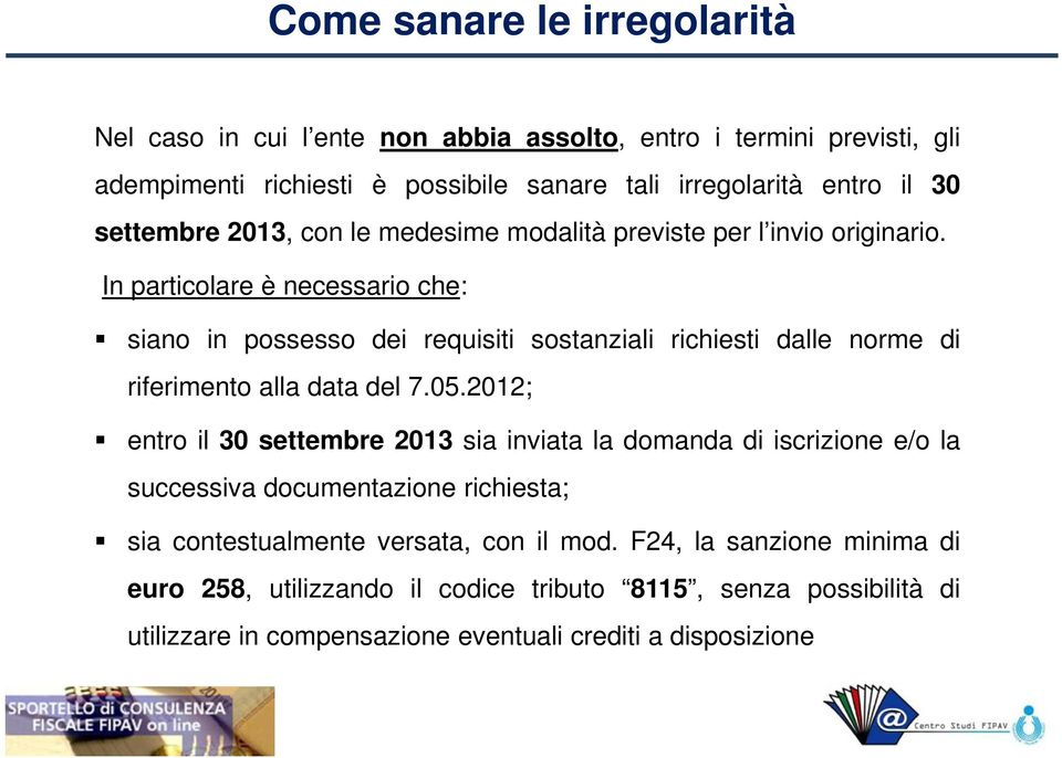 In particolare è necessario che: siano in possesso dei requisiti sostanziali richiesti dalle norme di riferimento alla data del 7.05.