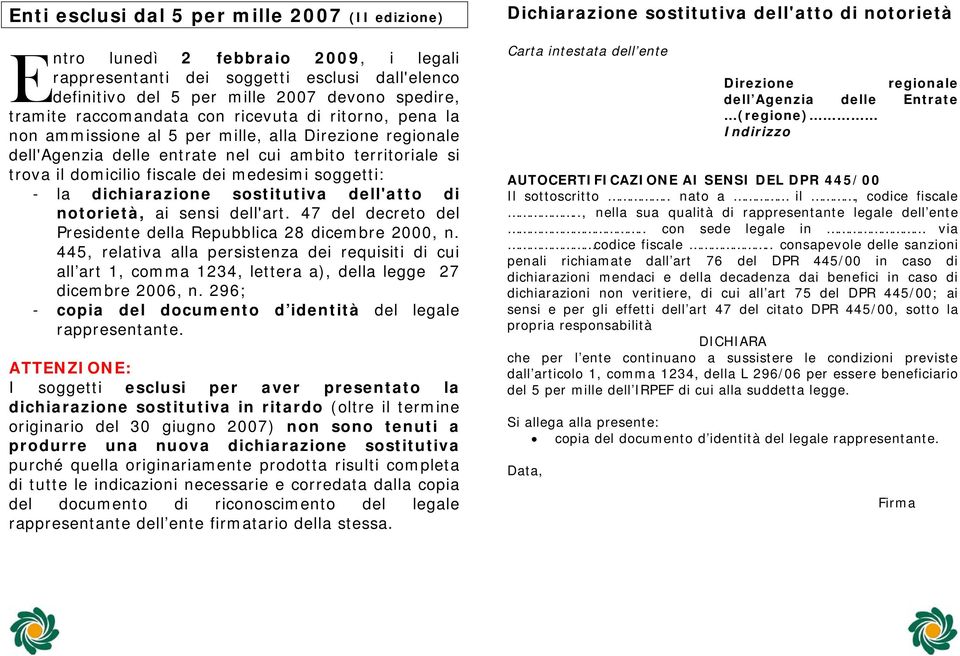 soggetti: - la dichiarazione sostitutiva dell'atto di notorietà, ai sensi dell'art. 47 del decreto del Presidente della Repubblica 28 dicembre 2000, n.