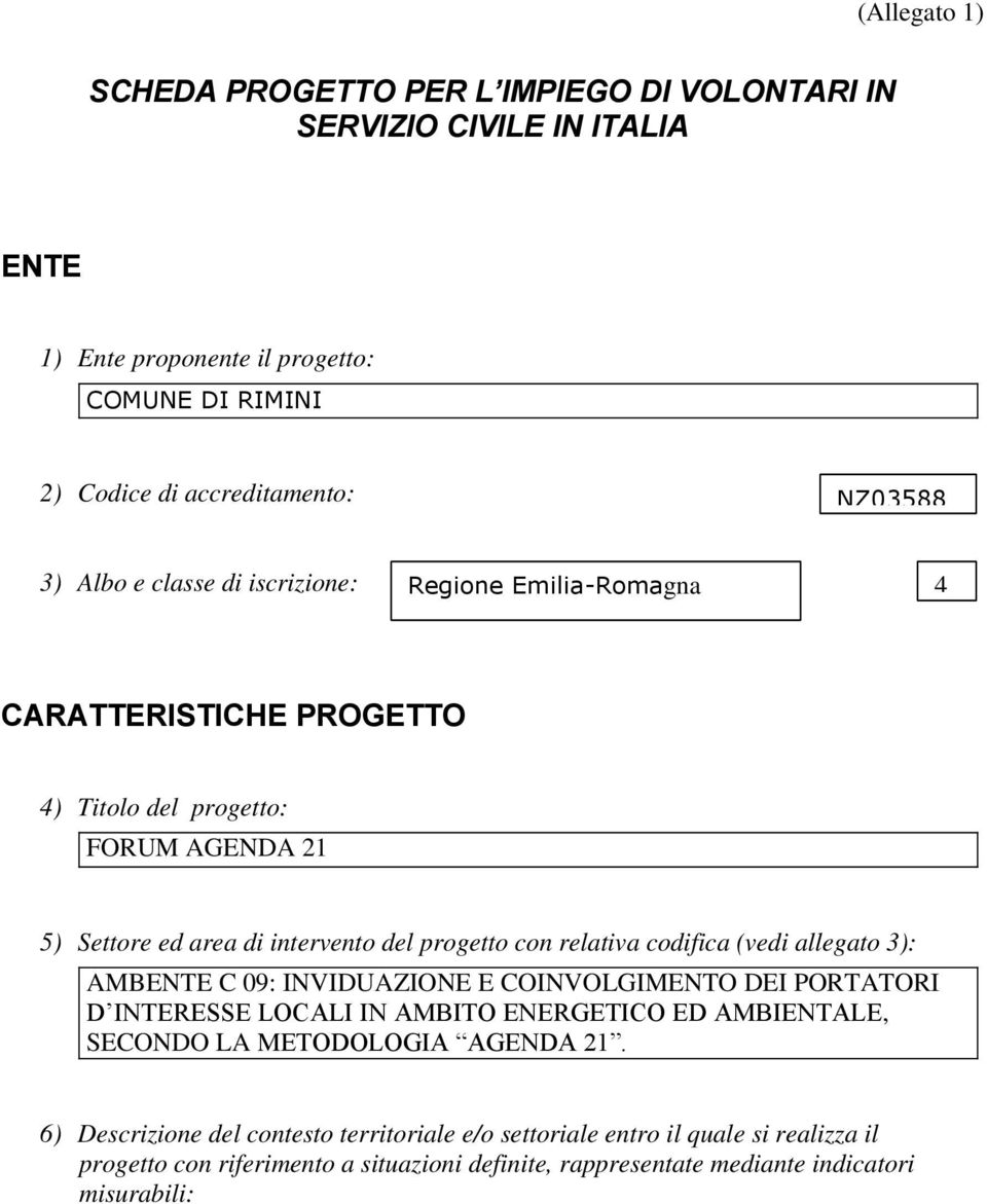 allegato 3): AMBENTE C 09: INVIDUAZIONE E COINVOLGIMENTO DEI PORTATORI D INTERESSE LOCALI IN AMBITO ENERGETICO ED AMBIENTALE, SECONDO LA METODOLOGIA AGENDA 21.