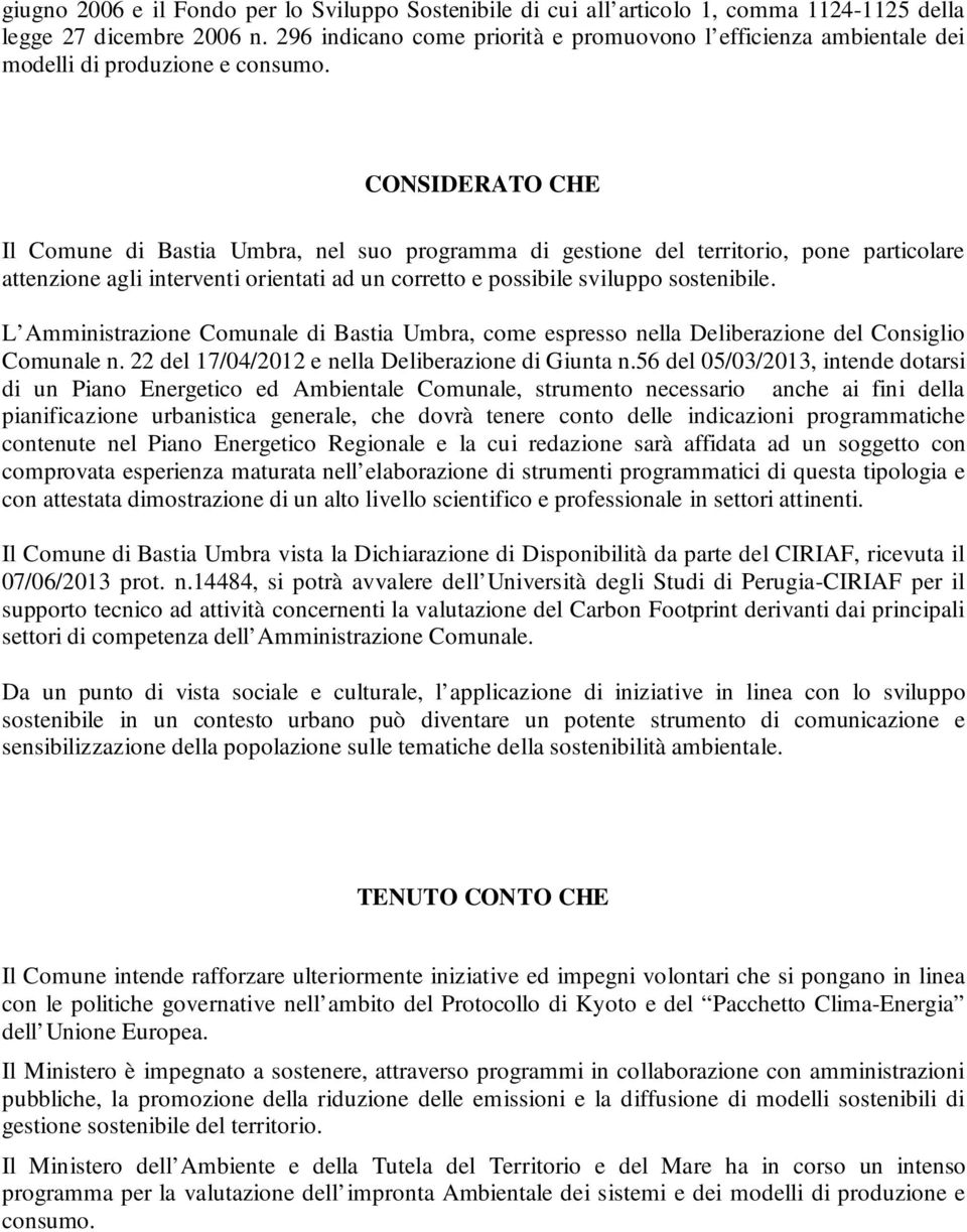 CONSIDERATO CHE Il Comune di Bastia Umbra, nel suo programma di gestione del territorio, pone particolare attenzione agli interventi orientati ad un corretto e possibile sviluppo sostenibile.