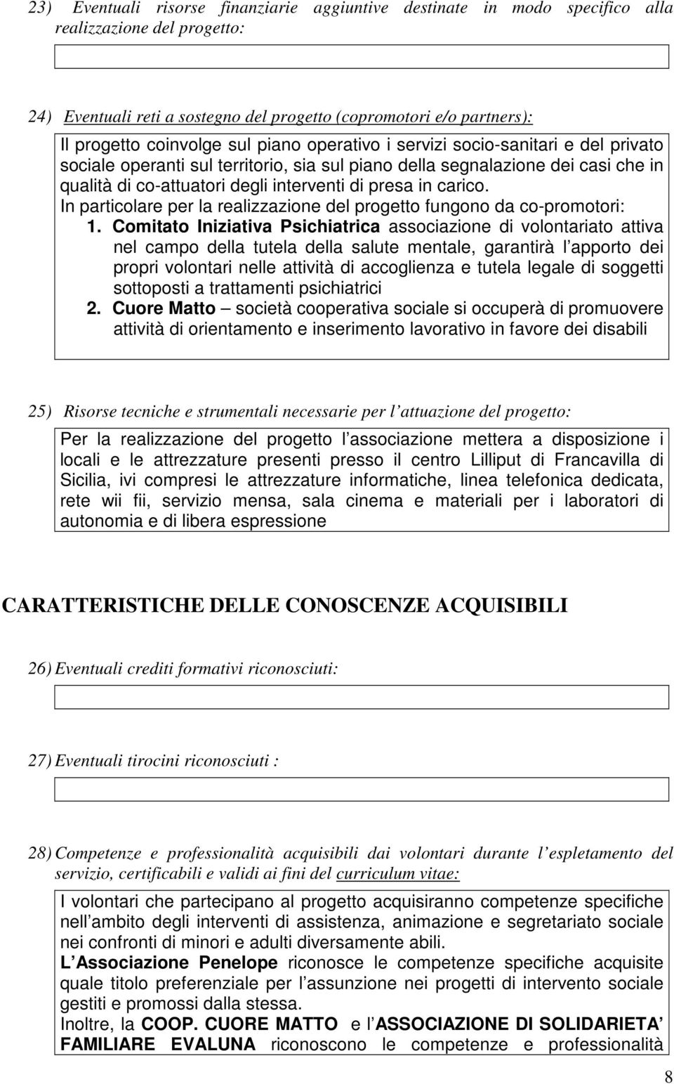 carico. In particolare per la realizzazione del progetto fungono da co-promotori: 1.