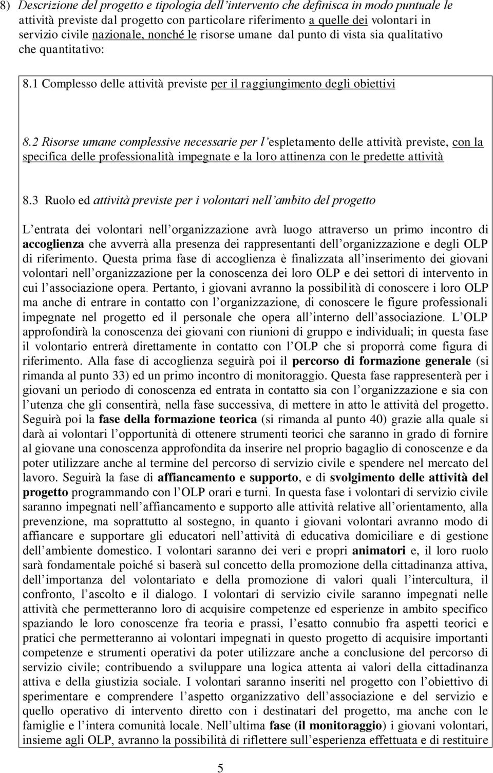 2 Risorse umane complessive necessarie per l espletamento delle attività previste, con la specifica delle professionalità impegnate e la loro attinenza con le predette attività 8.