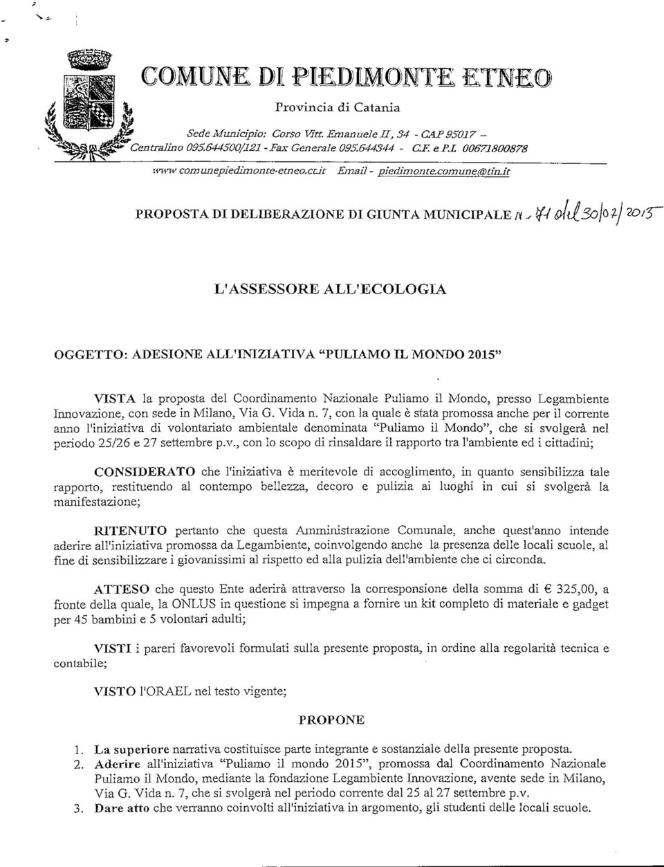 it PROPOSTA DI DELIBERAZIONE DI GIUNTA MUNICIPALE / L'ASSESSORE ALL'ECOLOGIA OGGETTO: ADESIONE ALL'INIZIATIVA "PULIAMO IL MONDO 2015" VISTA la proposta del Coordinamento Nazionale Puliamo il Mondo,