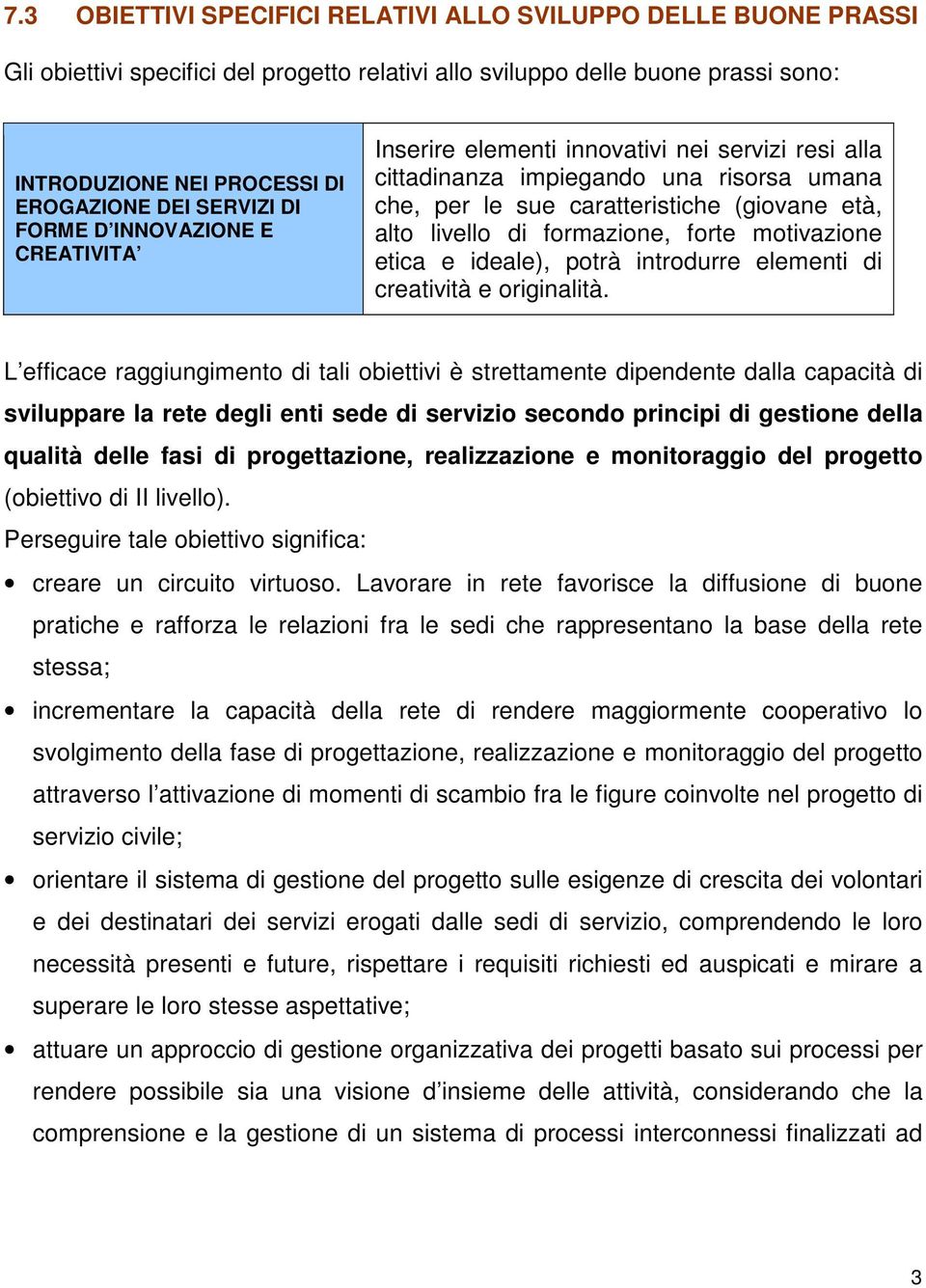 formazione, forte motivazione etica e ideale), potrà introdurre elementi di creatività e originalità.