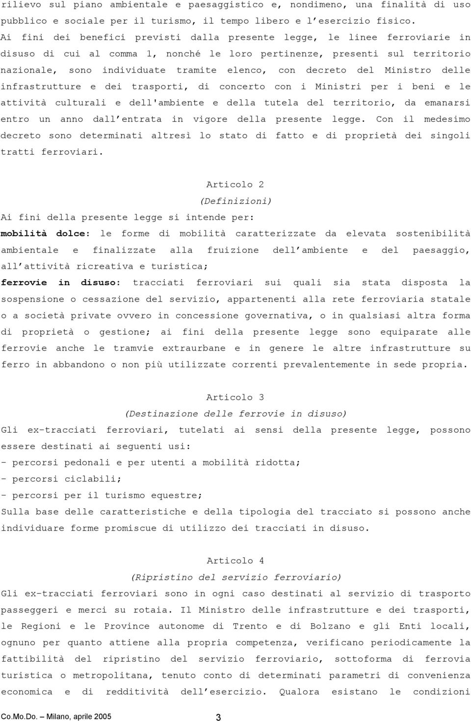 con decreto del Ministro delle infrastrutture e dei trasporti, di concerto con i Ministri per i beni e le attività culturali e dell'ambiente e della tutela del territorio, da emanarsi entro un anno