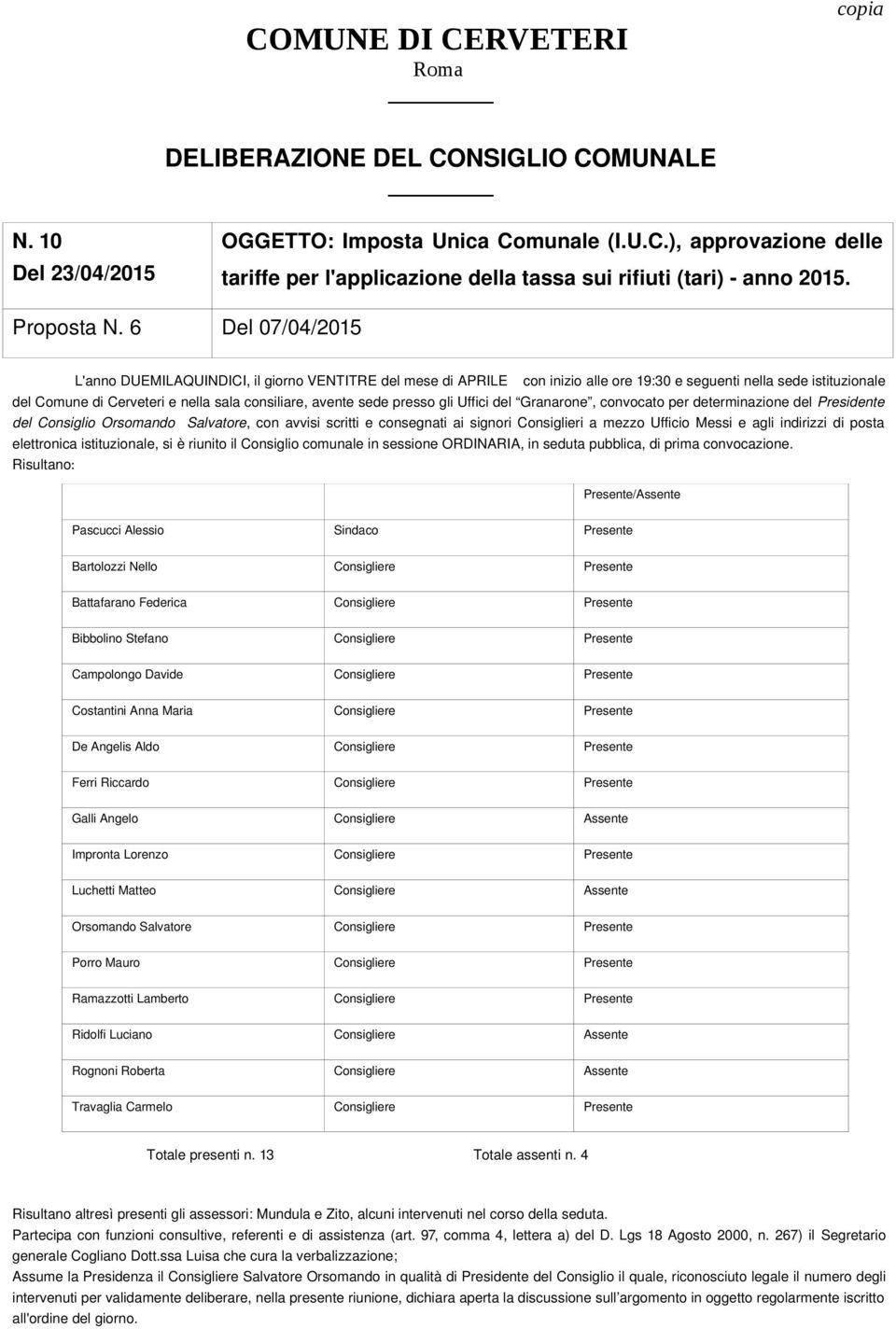 6 Del 07/04/2015 L'anno DUEMILAQUINDICI, il giorno VENTITRE del mese di APRILE con inizio alle ore 19:30 e seguenti nella sede istituzionale del Comune di Cerveteri e nella sala consiliare, avente