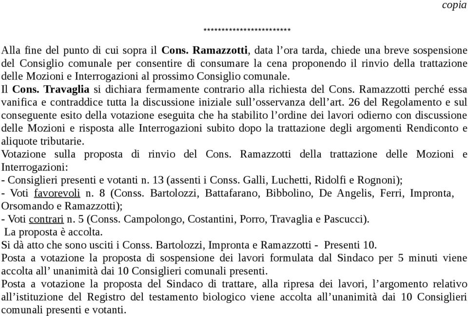 Consiglio comunale. Il Cons. Travaglia si dichiara fermamente contrario alla richiesta del Cons. Ramazzotti perché essa vanifica e contraddice tutta la discussione iniziale sull osservanza dell art.