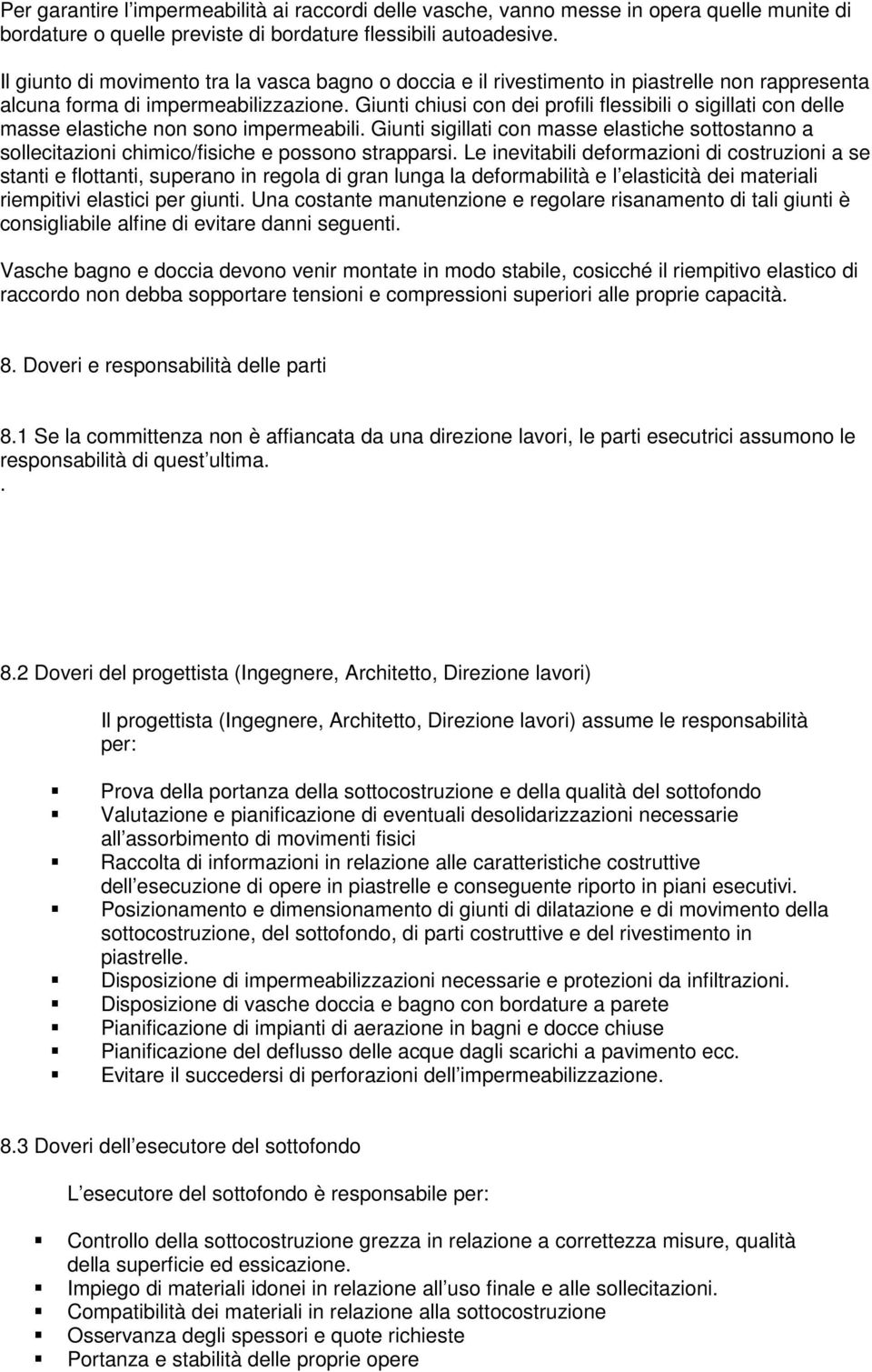 Giunti chiusi con dei profili flessibili o sigillati con delle masse elastiche non sono impermeabili.