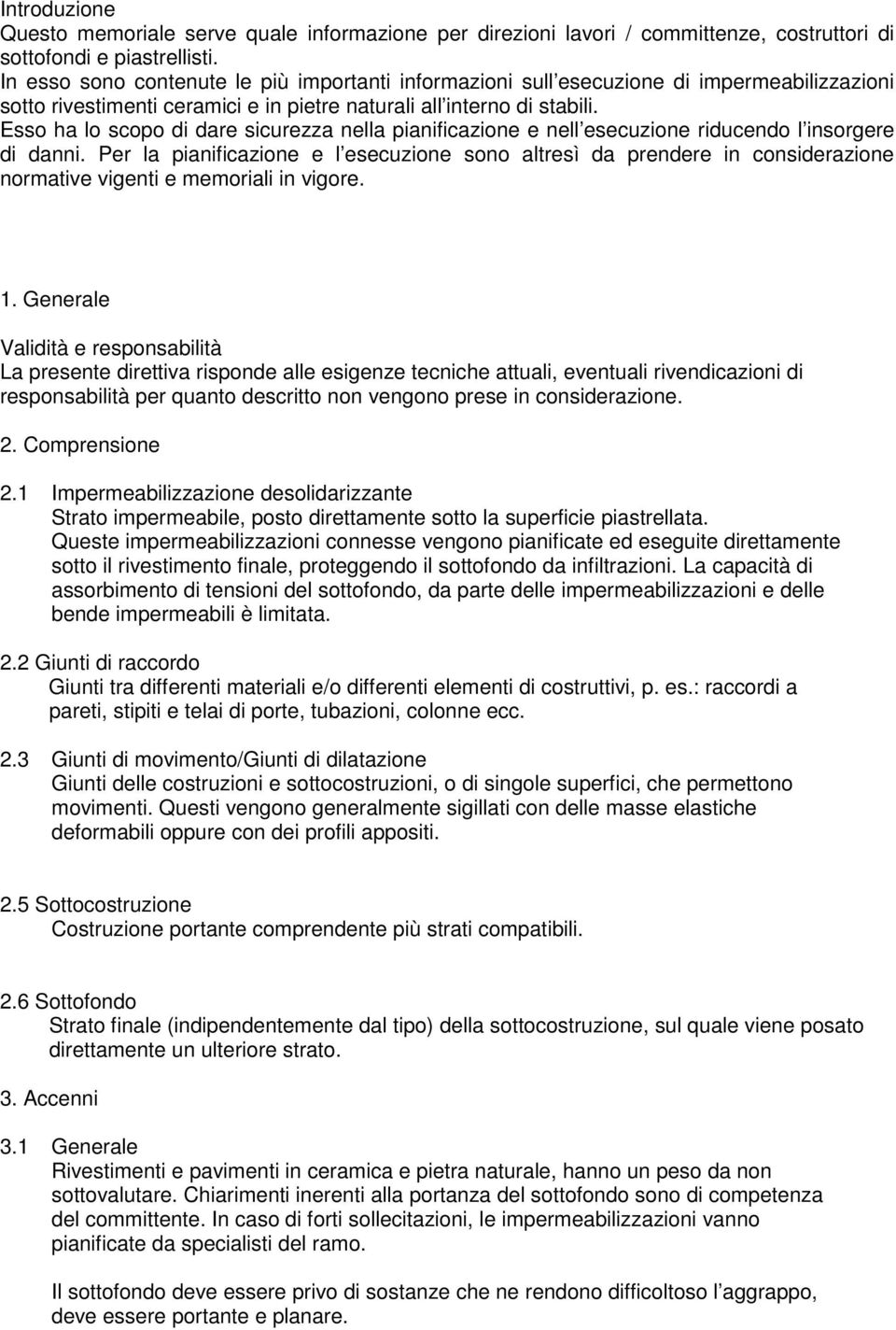 Esso ha lo scopo di dare sicurezza nella pianificazione e nell esecuzione riducendo l insorgere di danni.