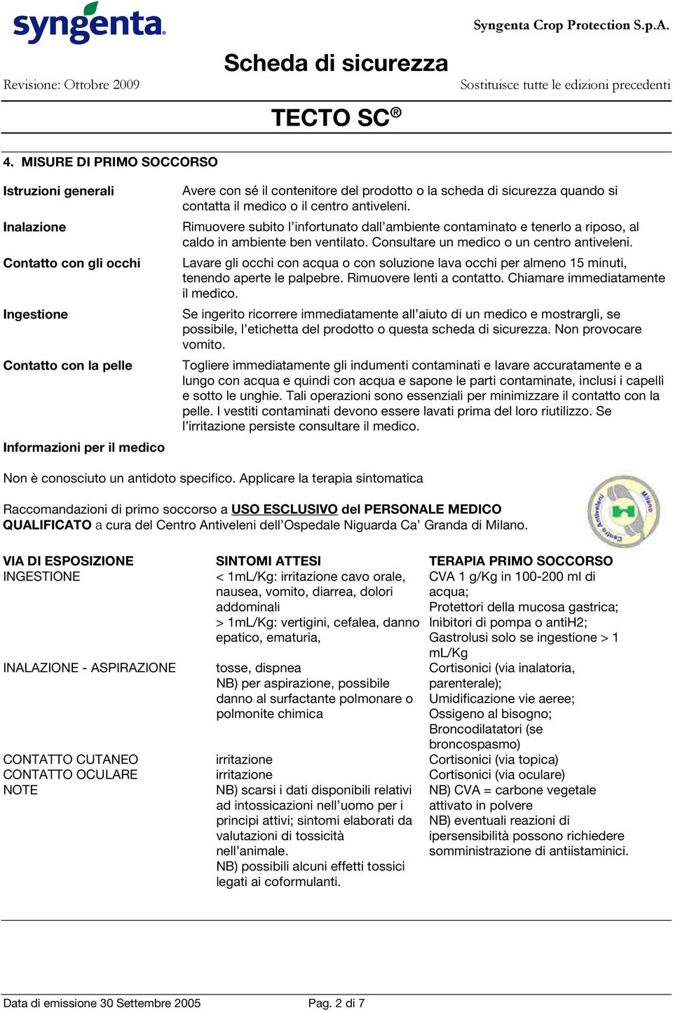 Consultare un medico o un centro antiveleni. Lavare gli occhi con acqua o con soluzione lava occhi per almeno 15 minuti, tenendo aperte le palpebre. Rimuovere lenti a contatto.