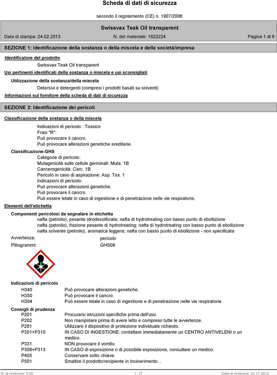 pericoli Classificazione della sostanza o della miscela Indicazioni di pericolo : Tossico Frasi "R": Può provocare il cancro. Può provocare alterazioni genetiche ereditarie.