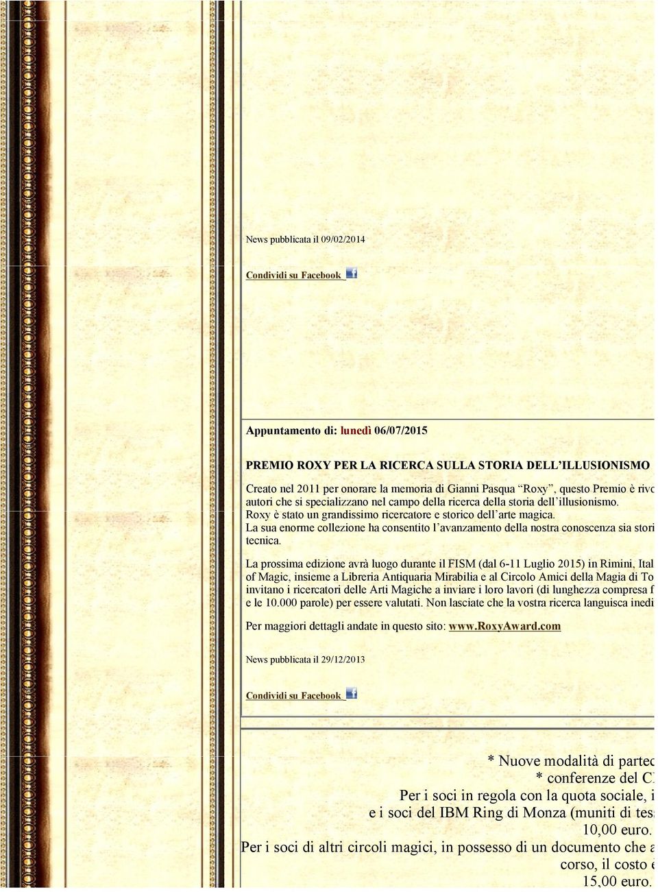 La sua enorme collezione ha consentito l avanzamento della nostra conoscenza sia storica che tecnica. La prossima edizione avrà luogo durante il FISM (dal 6-11 Luglio 2015) in Rimini, Italia.