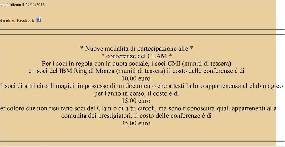 Per i soci di altri circoli magici, in possesso di un documento che attesti la loro appartenenza al club magico per l'anno in corso, il costo è di