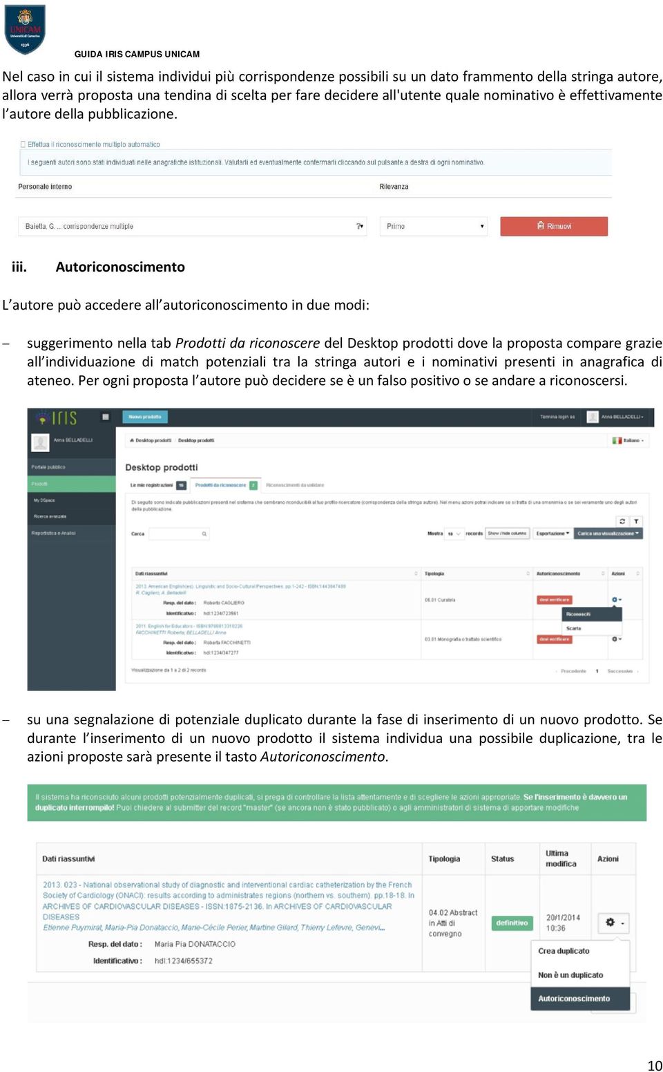 Autoriconoscimento L autore può accedere all autoriconoscimento in due modi: suggerimento nella tab Prodotti da riconoscere del Desktop prodotti dove la proposta compare grazie all individuazione di