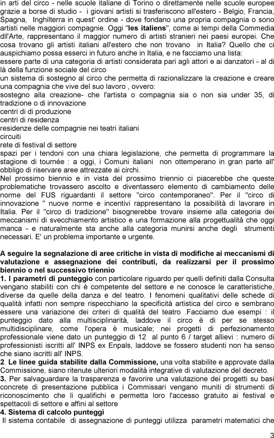 Oggi "les italiens", come ai tempi della Commedia dll'arte, rappresentano il maggior numero di artisti stranieri nei paesi europei.