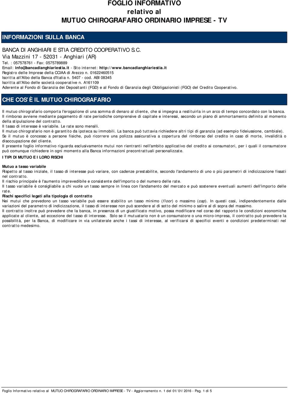 01622460515 Iscritta all'albo della Banca d'italia n. 5407 - cod. ABI 08345 Iscritta all'albo delle società cooperative n.