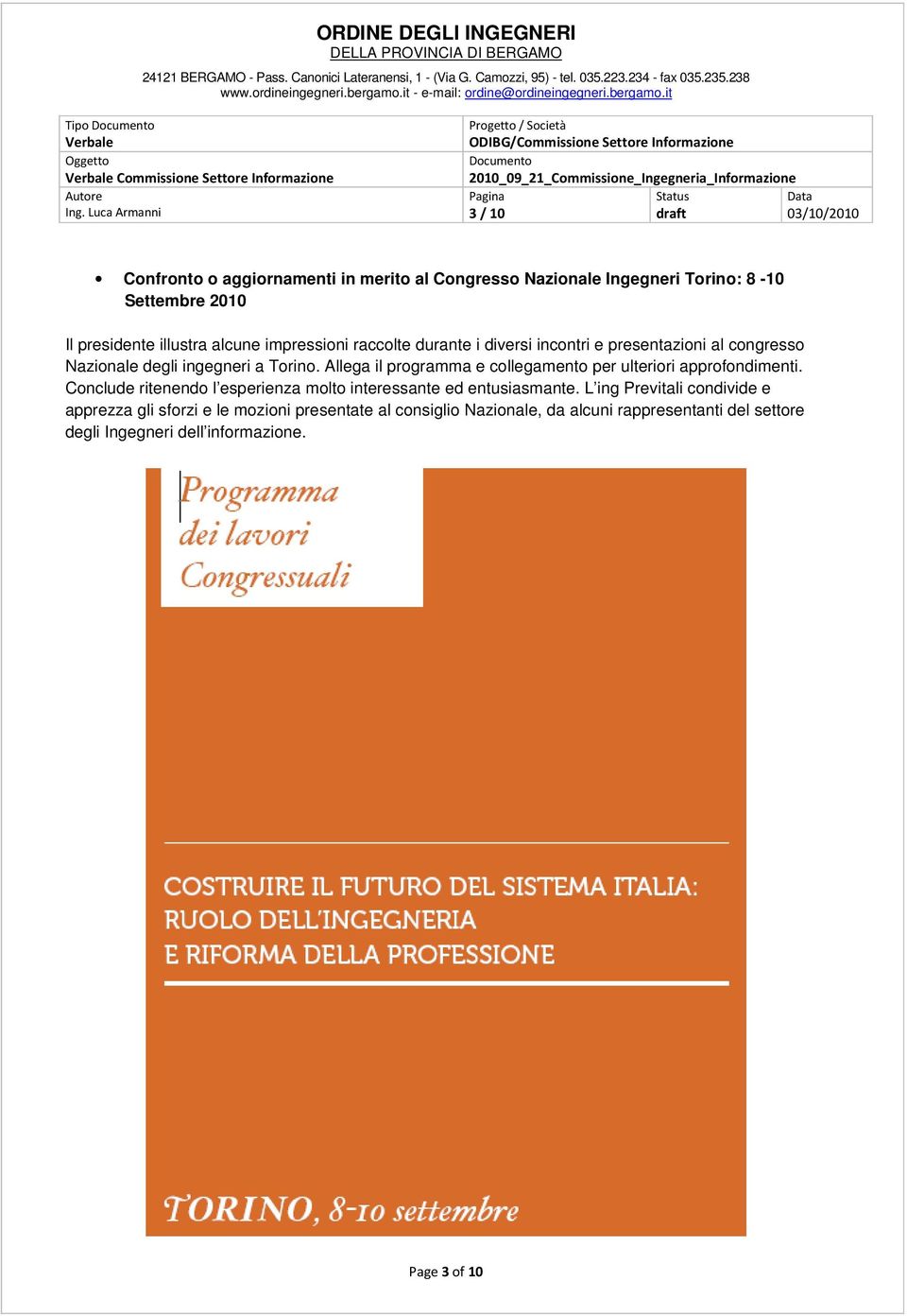 Allega il programma e collegamento per ulteriori approfondimenti. Conclude ritenendo l esperienza molto interessante ed entusiasmante.