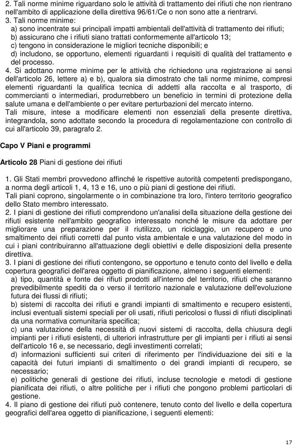 in considerazione le migliori tecniche disponibili; e d) includono, se opportuno, elementi riguardanti i requisiti di qualità del trattamento e del processo. 4.