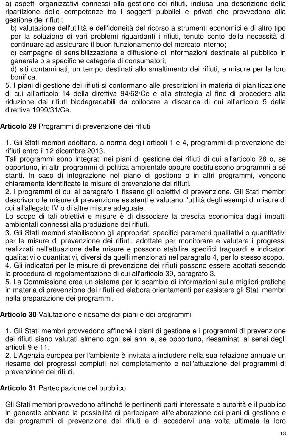 assicurare il buon funzionamento del mercato interno; c) campagne di sensibilizzazione e diffusione di informazioni destinate al pubblico in generale o a specifiche categorie di consumatori; d) siti