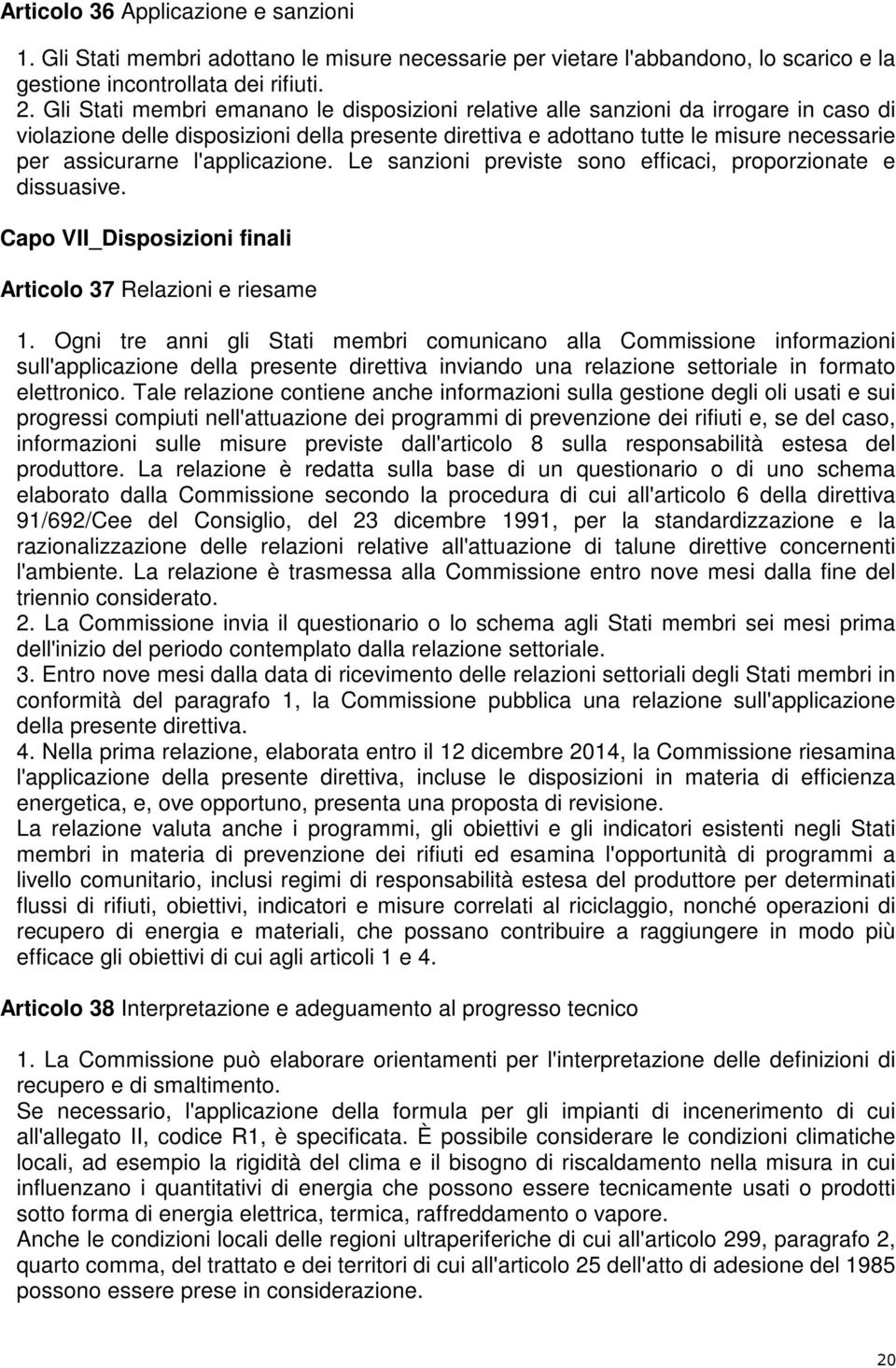 l'applicazione. Le sanzioni previste sono efficaci, proporzionate e dissuasive. Capo VII_Disposizioni finali Articolo 37 Relazioni e riesame 1.