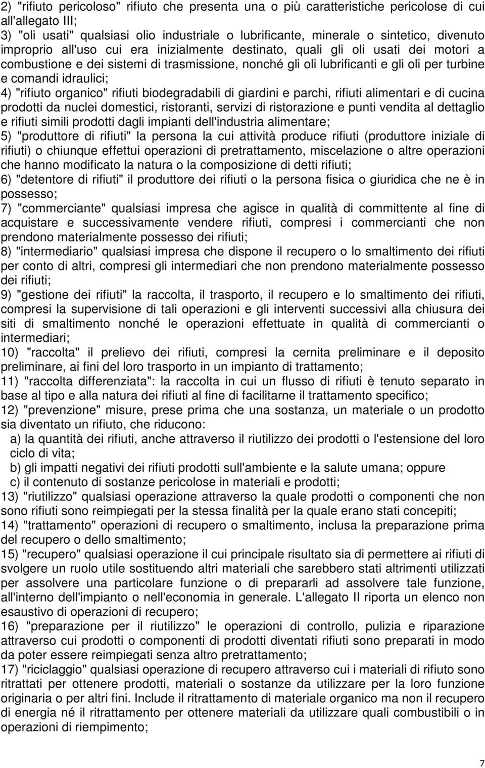 "rifiuto organico" rifiuti biodegradabili di giardini e parchi, rifiuti alimentari e di cucina prodotti da nuclei domestici, ristoranti, servizi di ristorazione e punti vendita al dettaglio e rifiuti