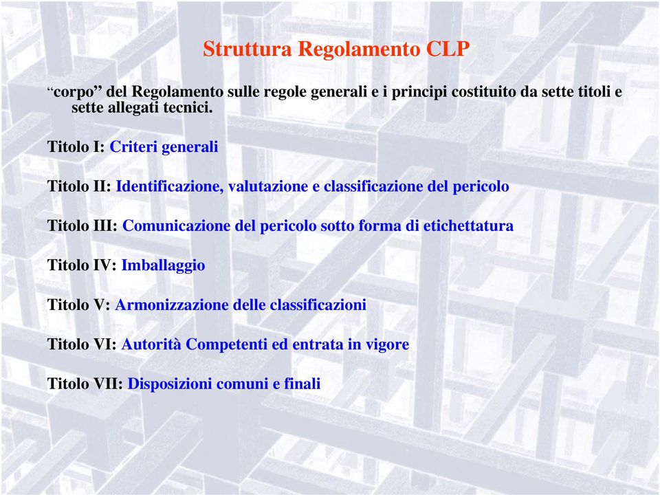 Titolo I: Criteri generali Titolo II: Identificazione, valutazione e classificazione del pericolo Titolo III: