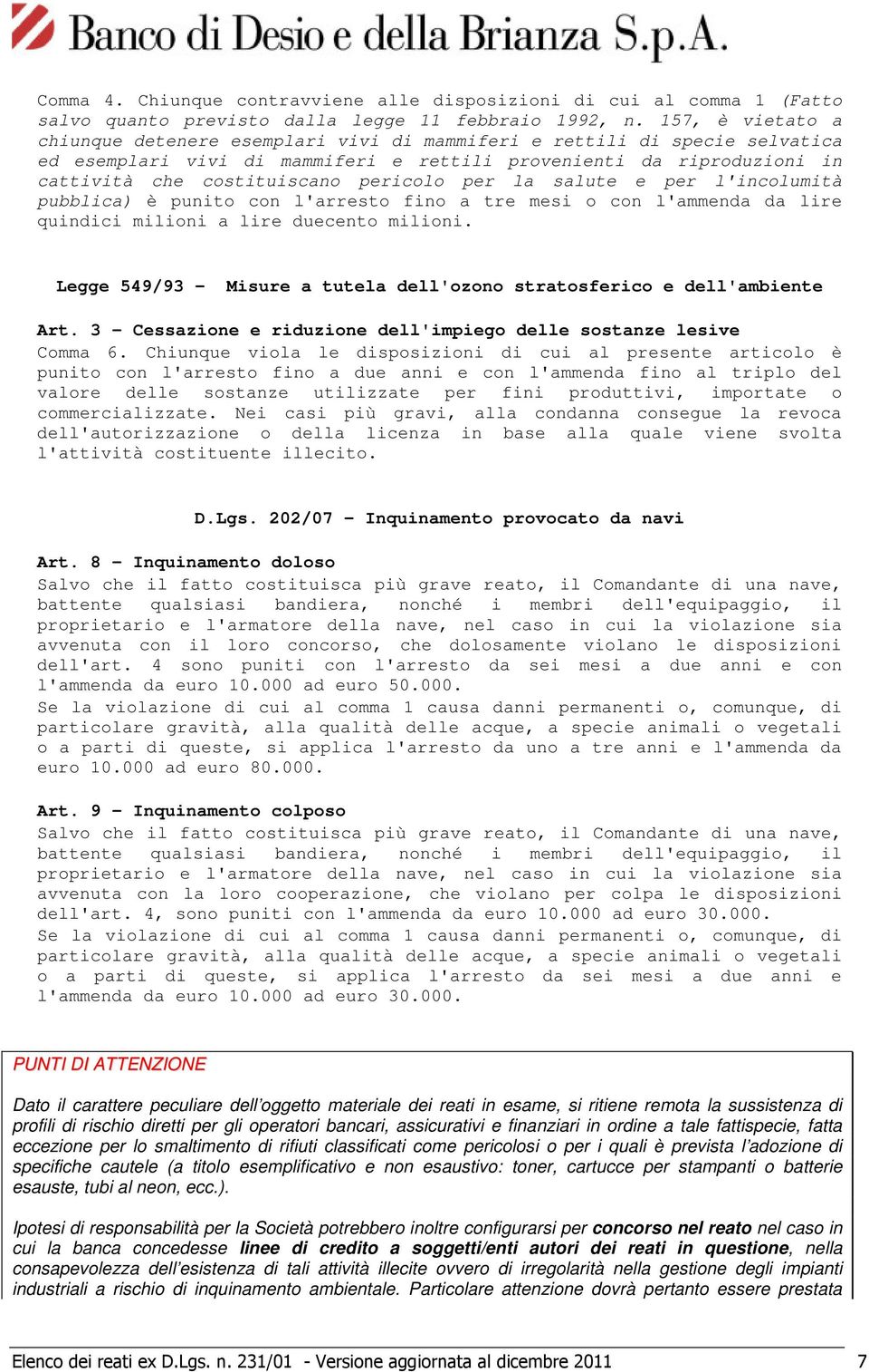 pericolo per la salute e per l'incolumità pubblica) è punito con l'arresto fino a tre mesi o con l'ammenda da lire quindici milioni a lire duecento milioni.