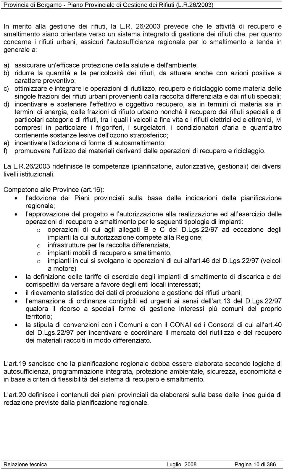 regionale per lo smaltimento e tenda in generale a: a) assicurare un'efficace protezione della salute e dell'ambiente; b) ridurre la quantità e la pericolosità dei rifiuti, da attuare anche con