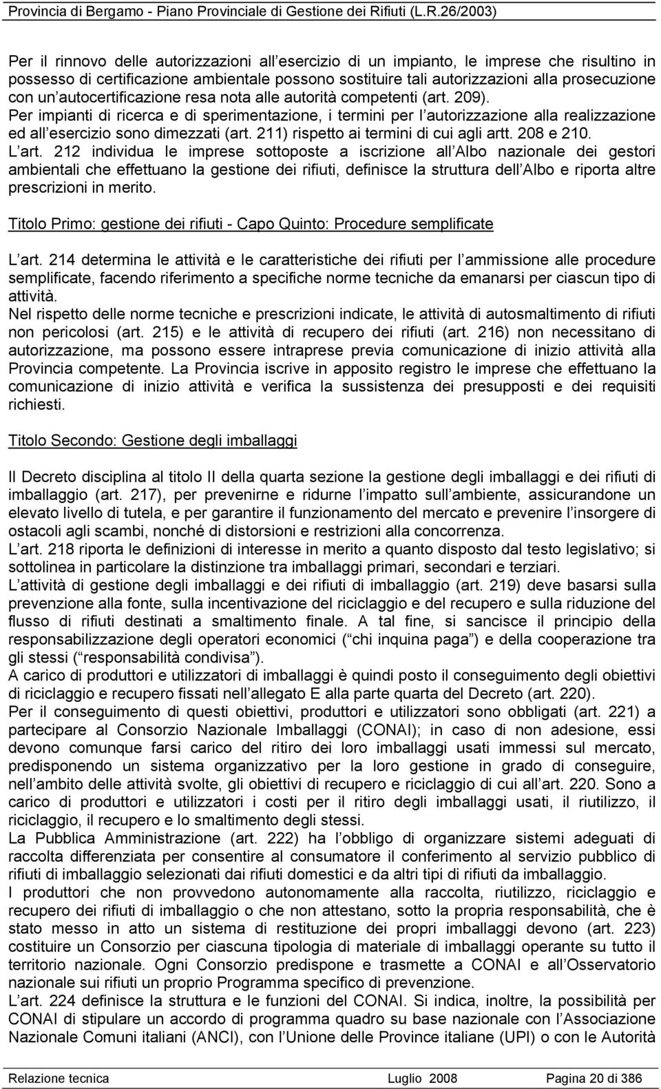 211) rispetto ai termini di cui agli artt. 208 e 210. L art.