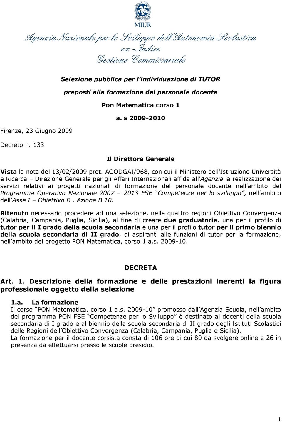 AOODGAI/968, con cui il Ministero dell Istruzione Università e Ricerca Direzione Generale per gli Affari Internazionali affida all Agenzia la realizzazione dei servizi relativi ai progetti nazionali