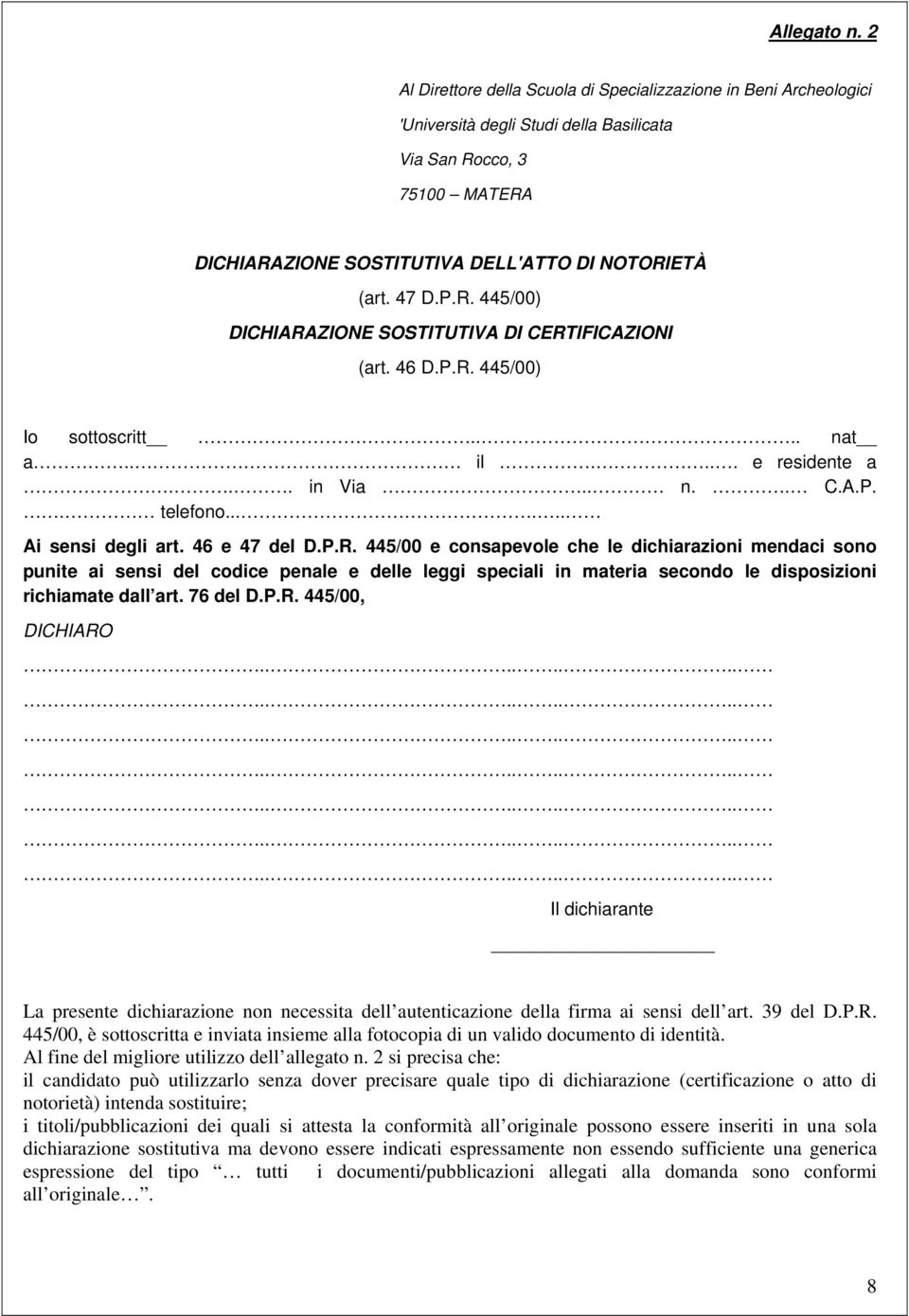 P.R. 445/00) DICHIARAZIONE SOSTITUTIVA DI CERTIFICAZIONI (art. 46 D.P.R. 445/00) Io sottoscritt.... nat a.. il.... e residente a... in Via.. n.. C.A.P.. telefono...... Ai sensi degli art.