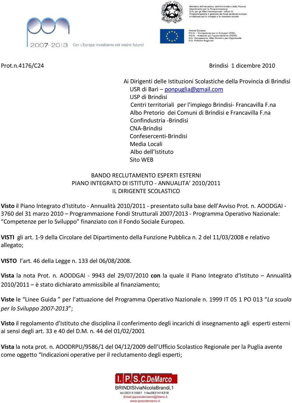 na Confindustria -Brindisi CNA-Brindisi Confesercenti-Brindisi Media Locali Albo dell Istituto Sito WEB BANDO RECLUTAMENTO ESPERTI ESTERNI PIANO INTEGRATO DI ISTITUTO - ANNUALITA 2010/2011 IL