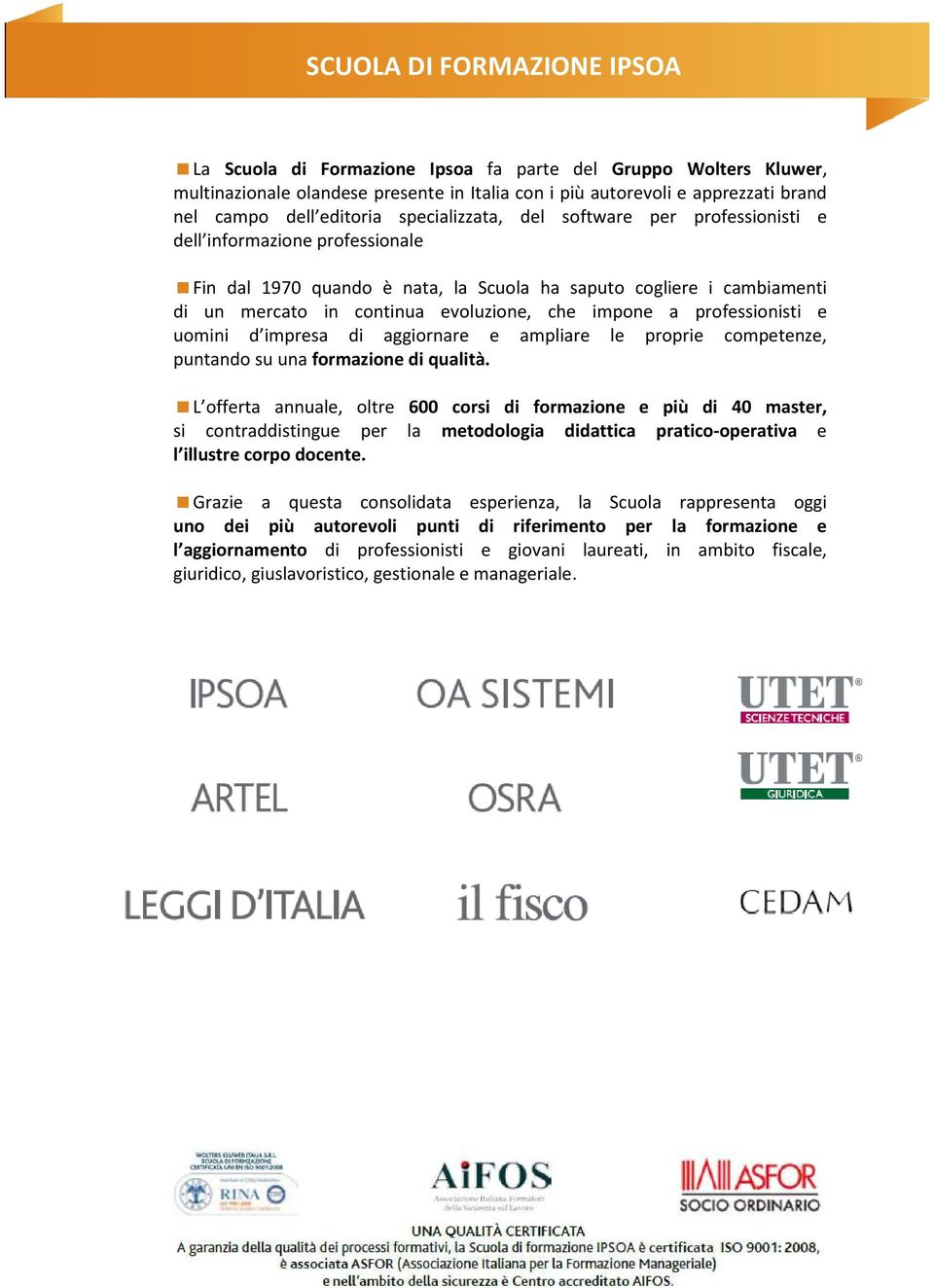 impone a professionisti e uomini d impresa di aggiornare e ampliare le proprie competenze, puntando su una formazione di qualità.