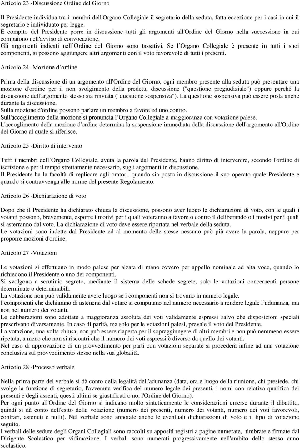 Gli argomenti indicati nell Ordine del Giorno sono tassativi.