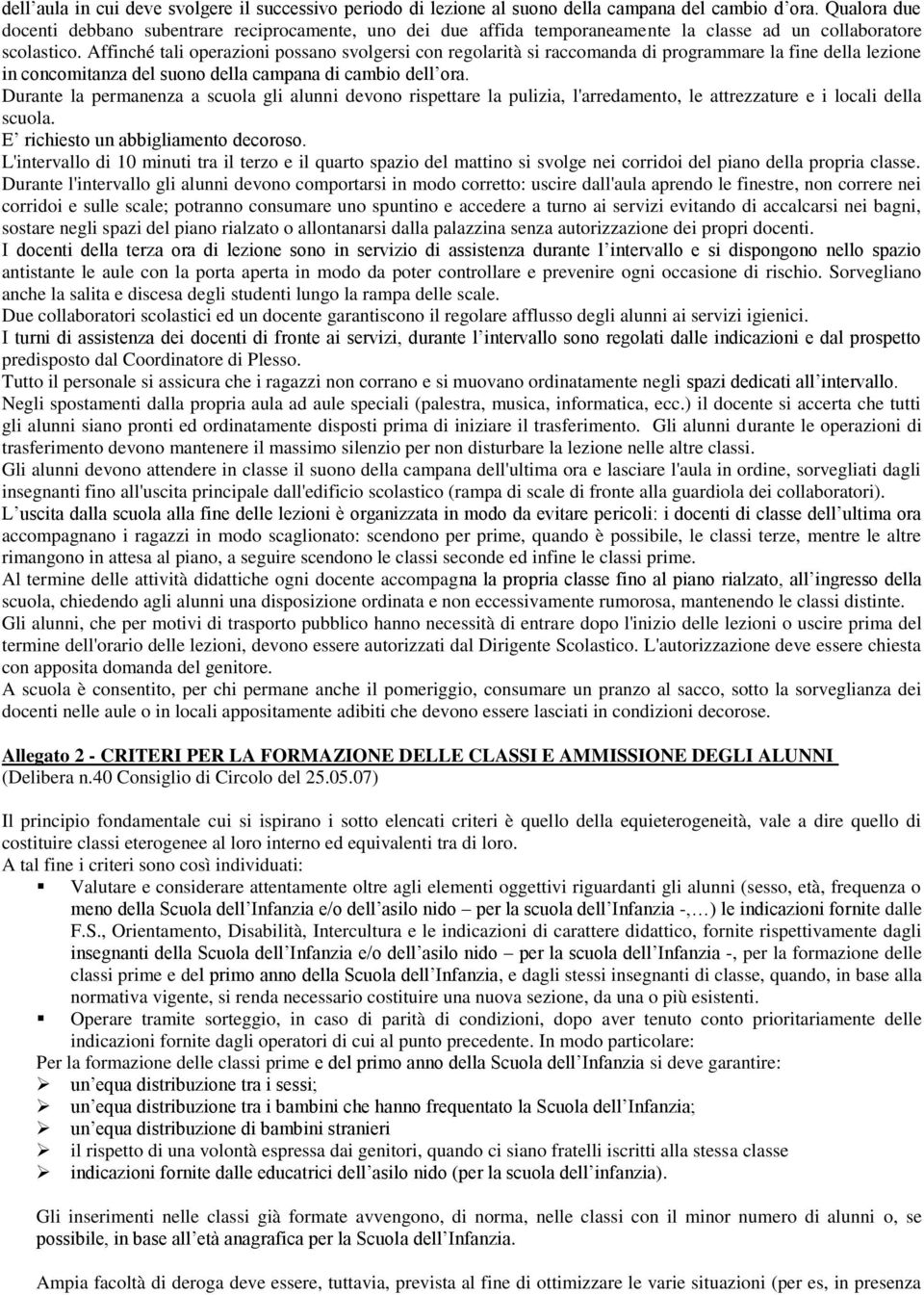 Affinché tali operazioni possano svolgersi con regolarità si raccomanda di programmare la fine della lezione in concomitanza del suono della campana di cambio dell ora.